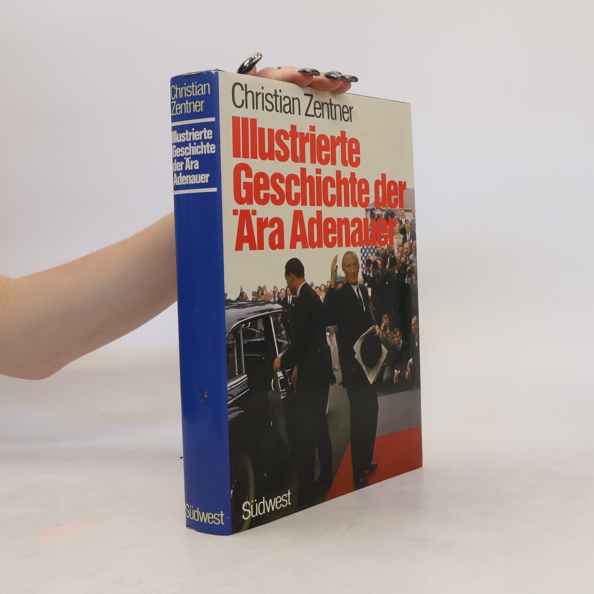 Christian Zentner Illustrierte Geschichte der Ära Adenauer