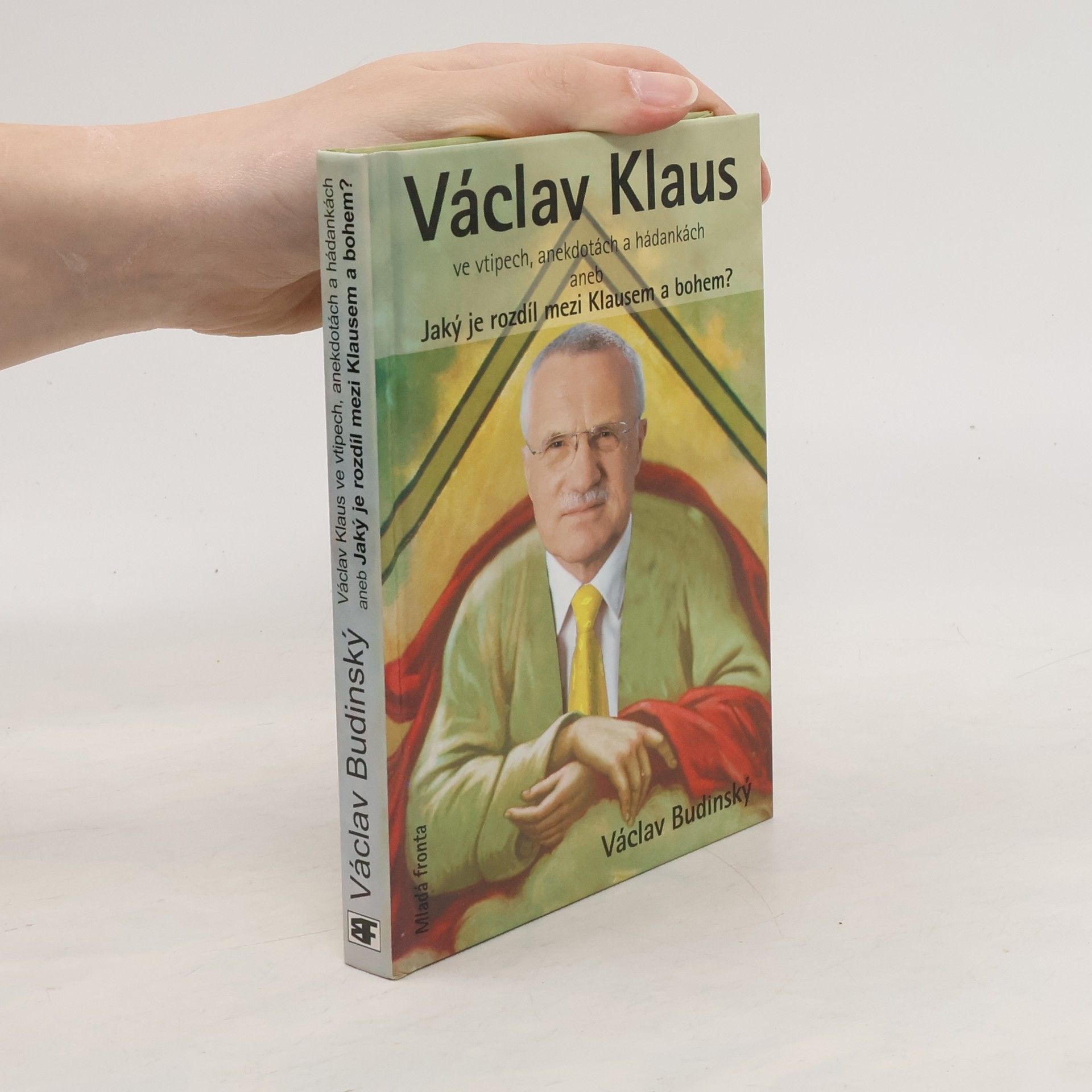 Václav Budinský Václav Klaus ve vtipech, anekdotách a hádankách aneb, Jaký je rozdíl mezi Klausem a bohem?