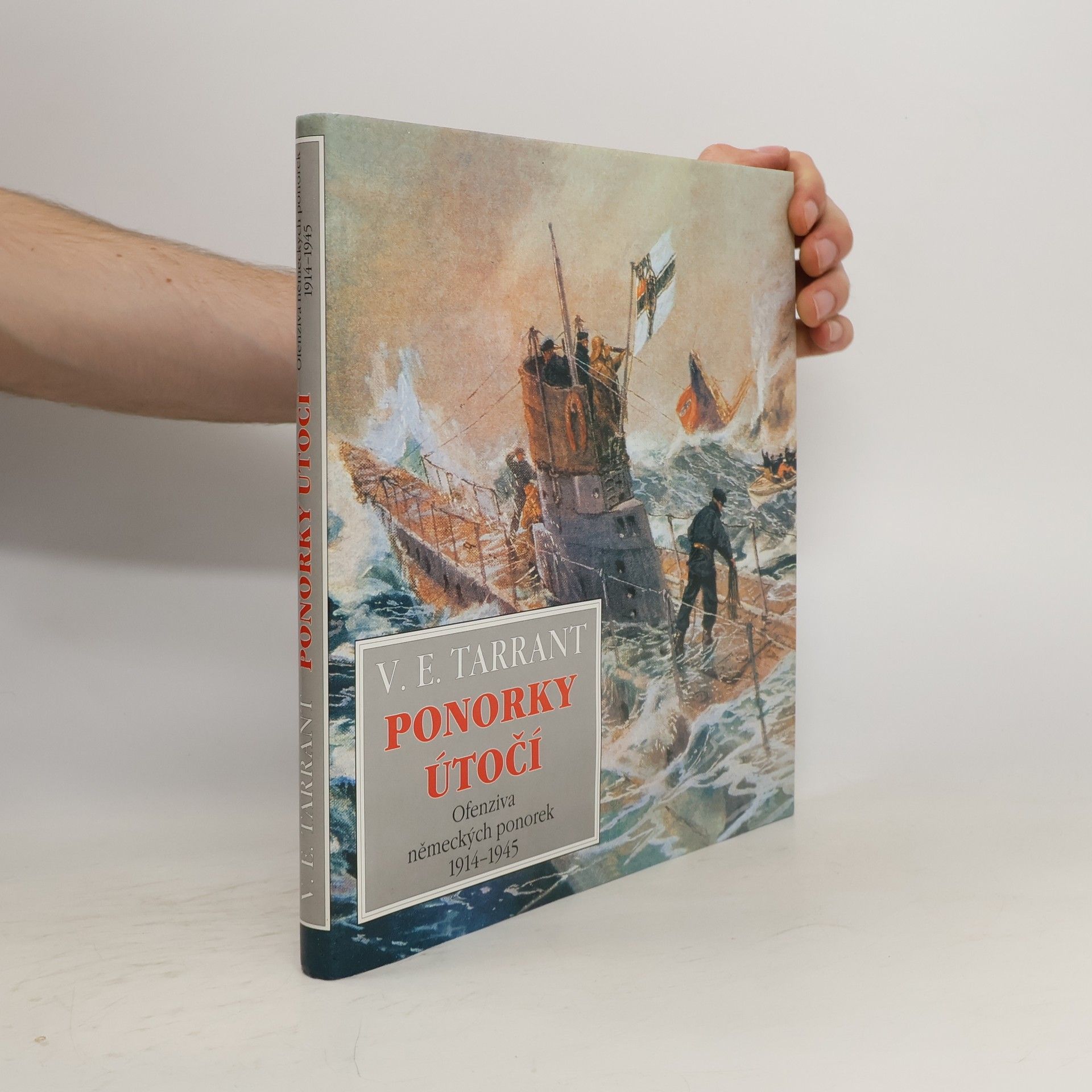 V. E. Tarrant Ponorky útočí : ofenziva německých ponorek 1914-1945