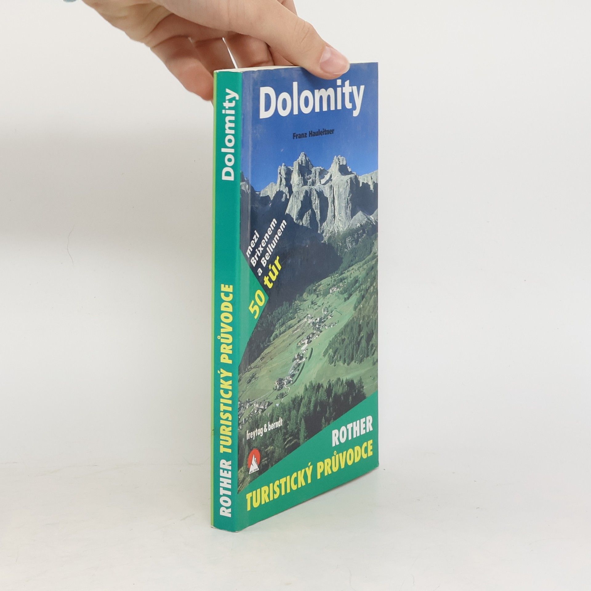 Franz Hauleitner Dolomity : 50 horských túr mezi Brixenem a Bellunem