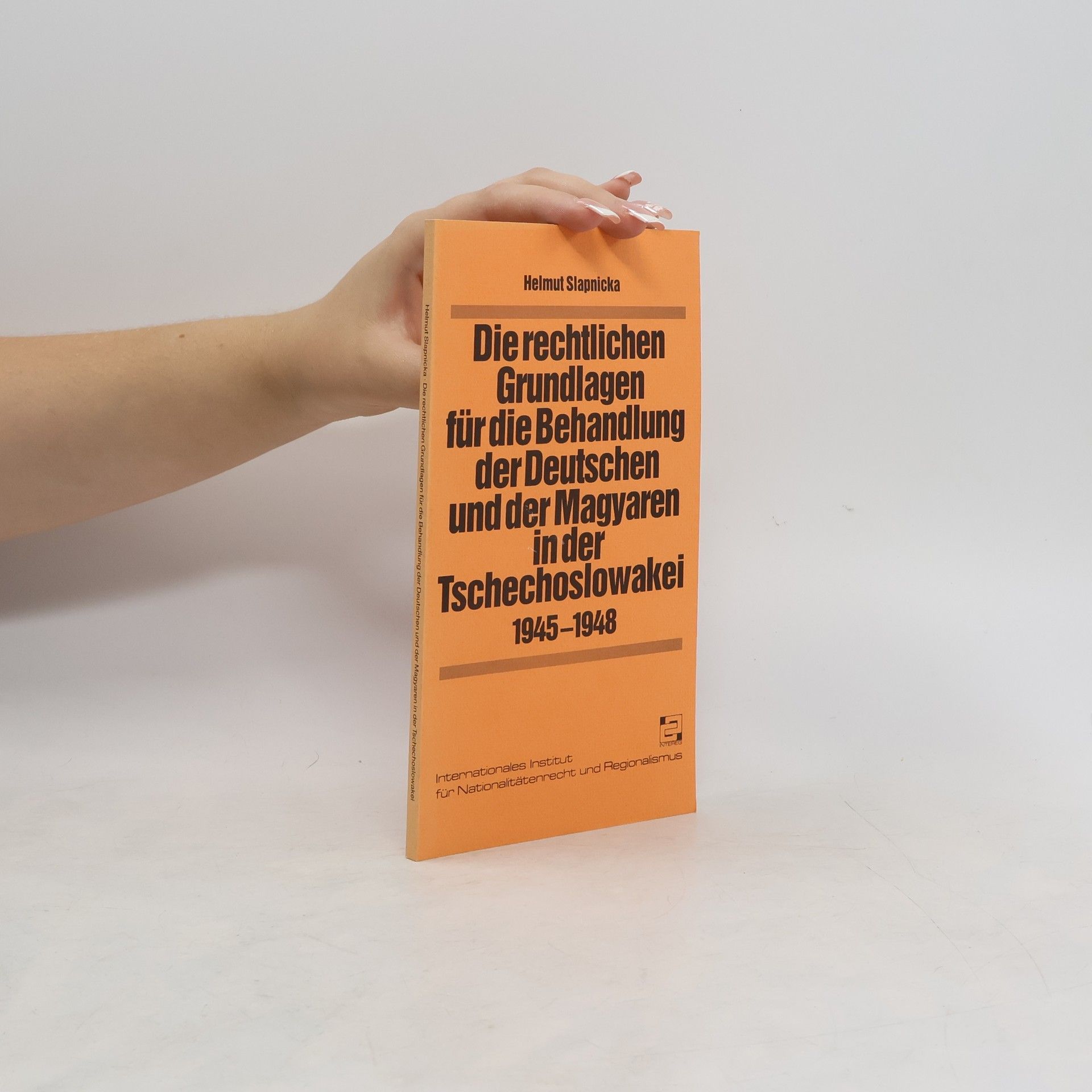 Helmut Slapnicka Rechtlichen Grundlagen für die Behandlung der Deutschen und der Magyaren in der Tschechoslowakei : 1945-1948