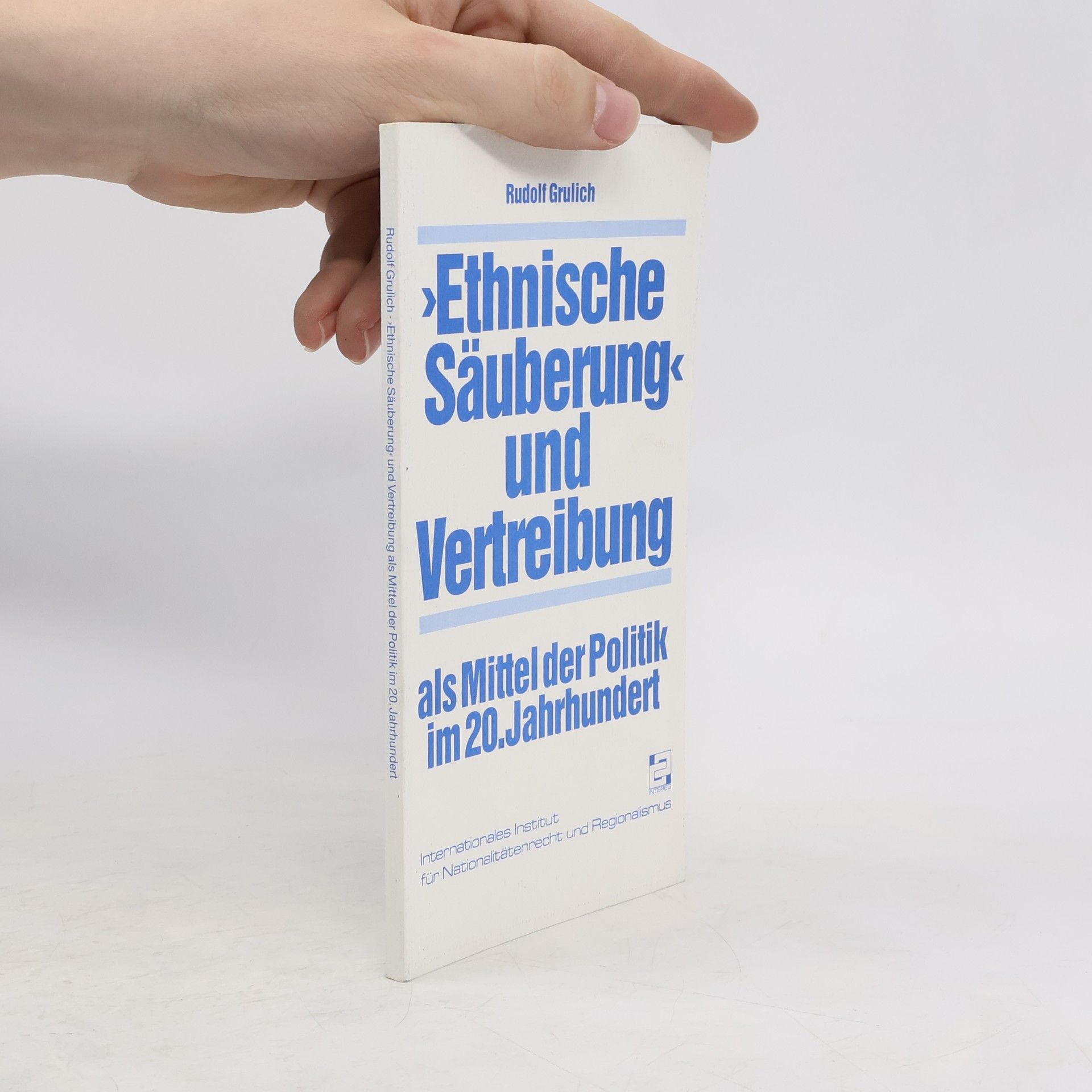 Rudolf Grulich "Ethnische Säuberung" und Vertreibung als Mittel der Politik im 20. Jahrhundert