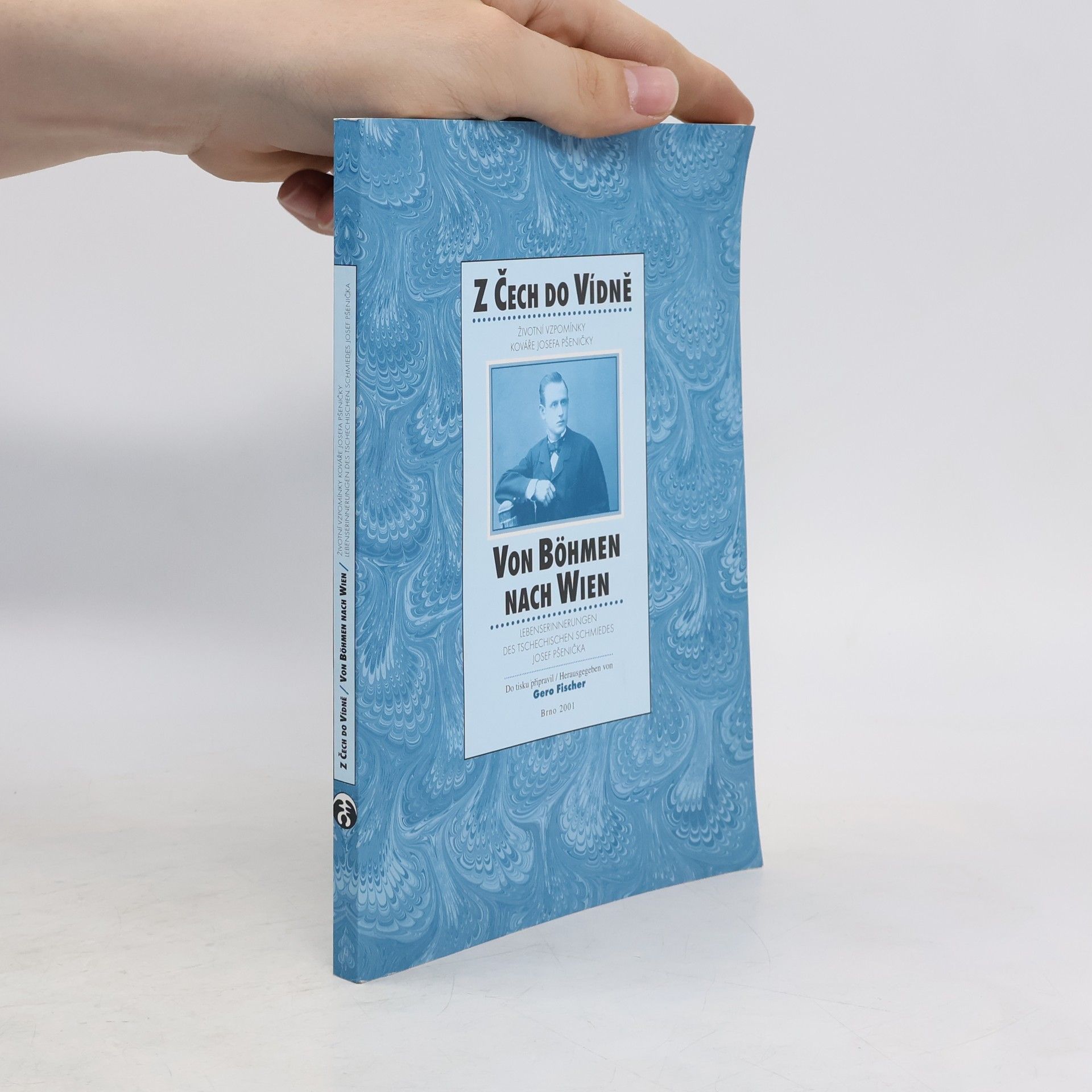 Gerd Fischer Z Čech do Vídně (Von Böhmen nach Wien): Životní vzpomínky kováře Josefa Pšeničky