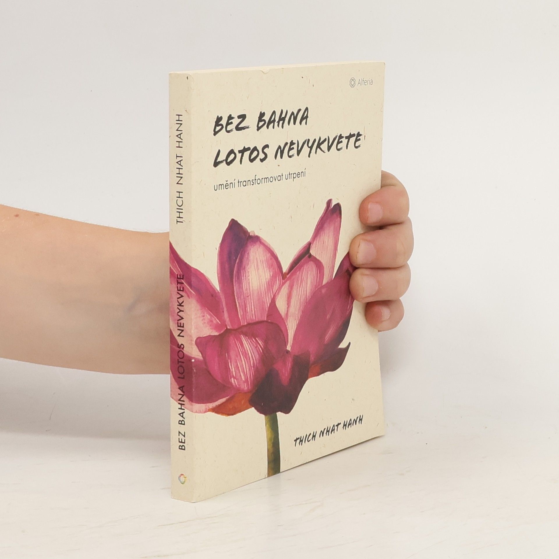 Thich Nhat Hanh Bez bahna lotos nevykvete: Umění transformovat utrpení