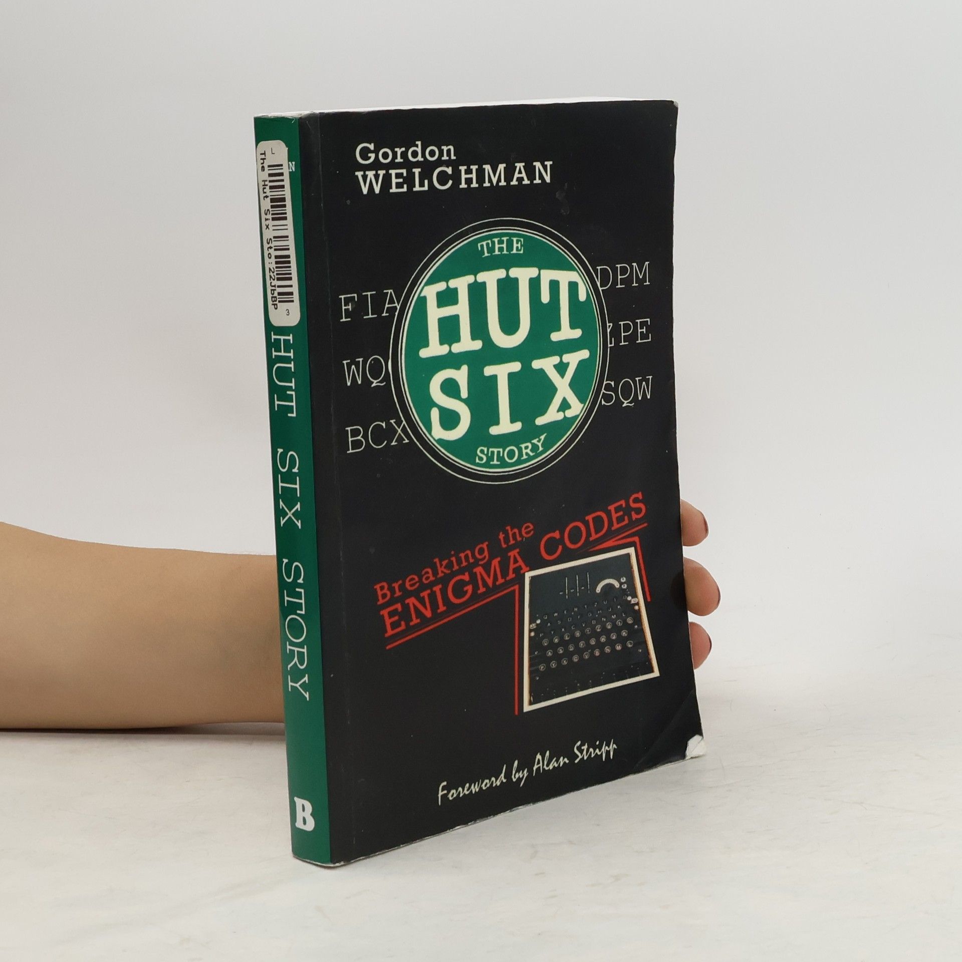 Gordon Welchman Hut six story : breaking the Enigma codes