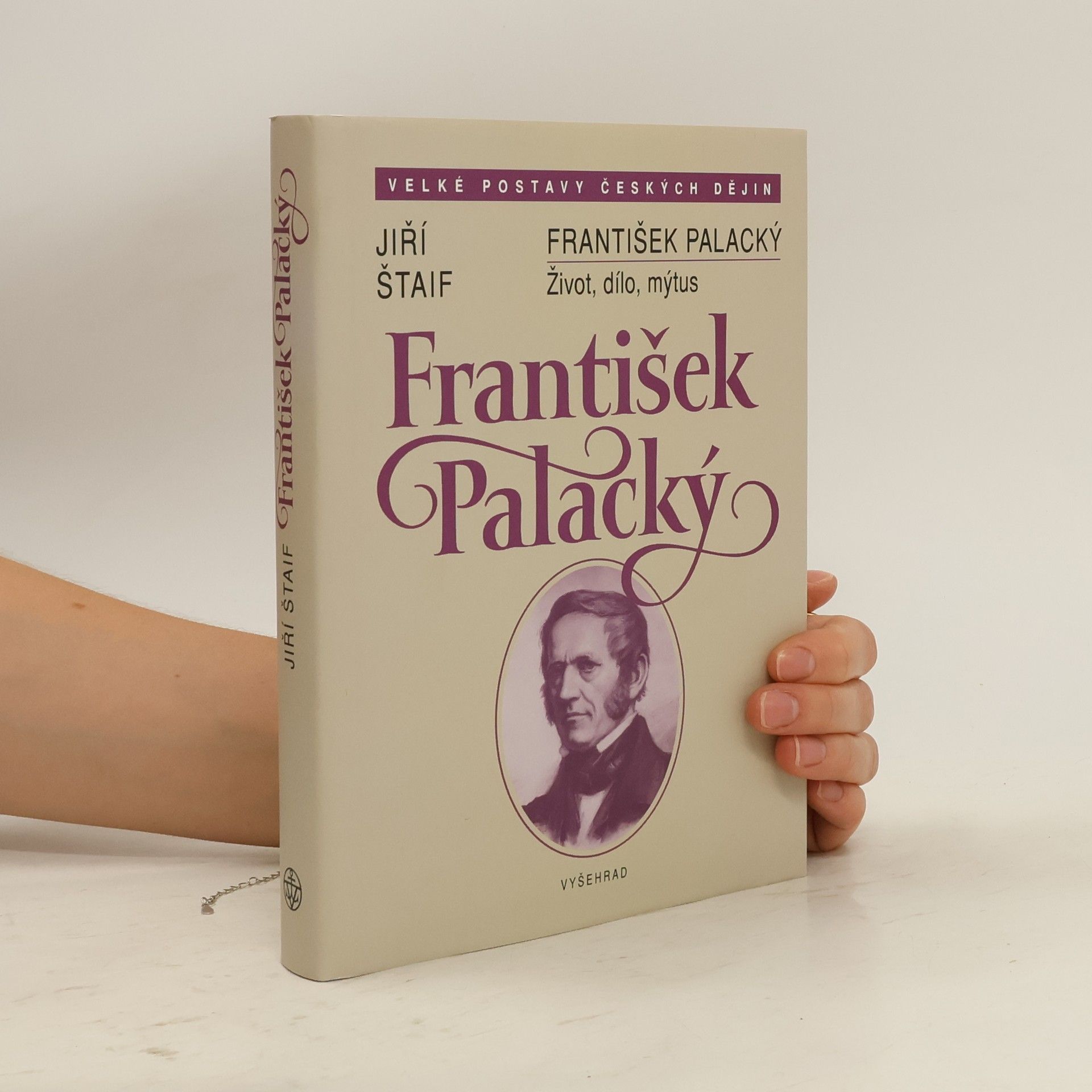 Jiří Štaif František Palacký. Život, dílo, mýtus