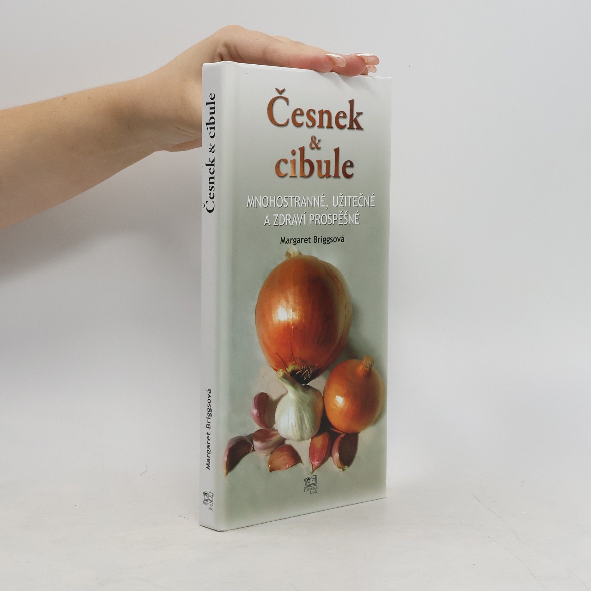 Margaret Briggs Česnek & cibule : mnohostranné, užitečné a zdraví prospěšné