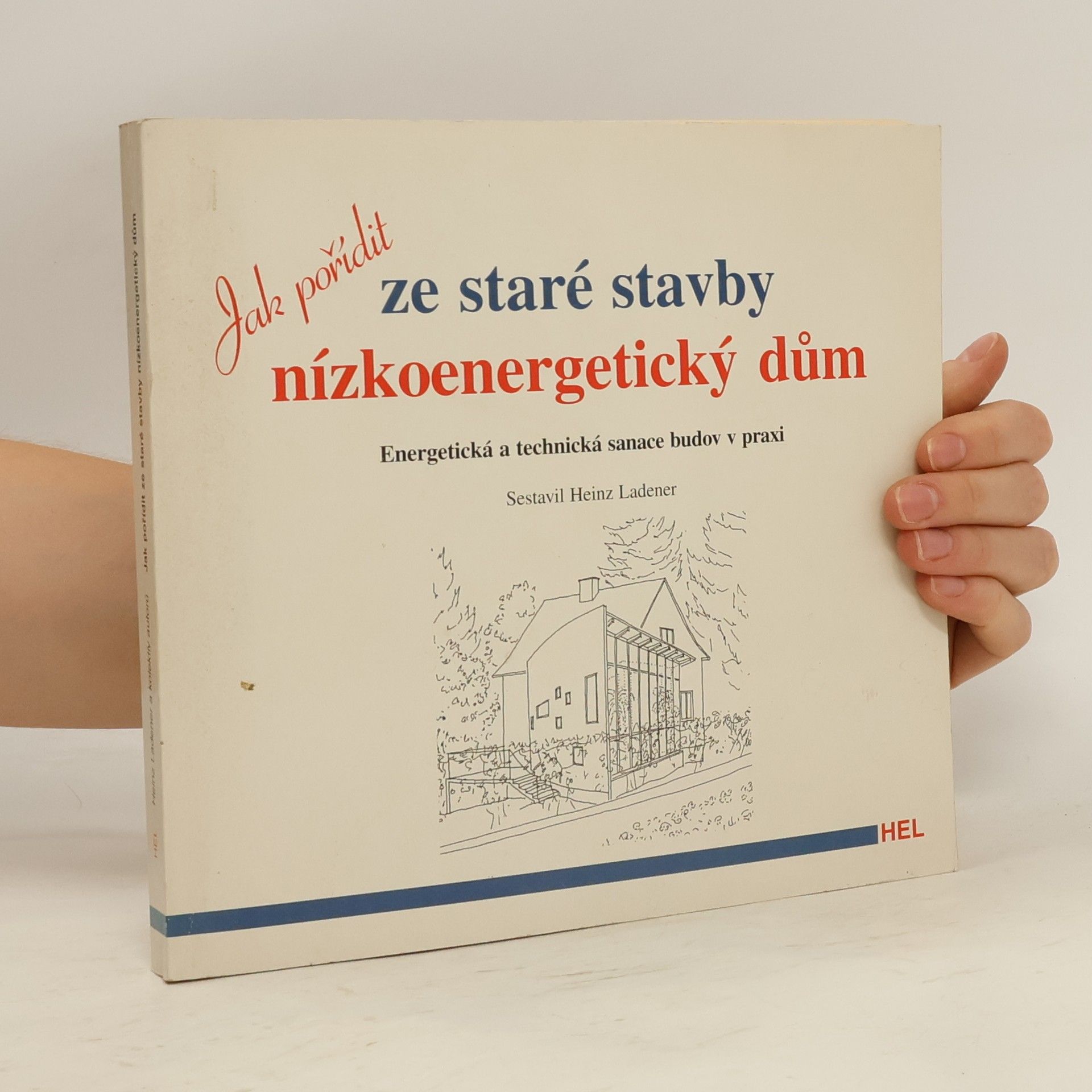 Maria Feldhaus Jak pořídit ze staré stavby nízkoenergetický dům: Energetická a technická sanace budov v praxi