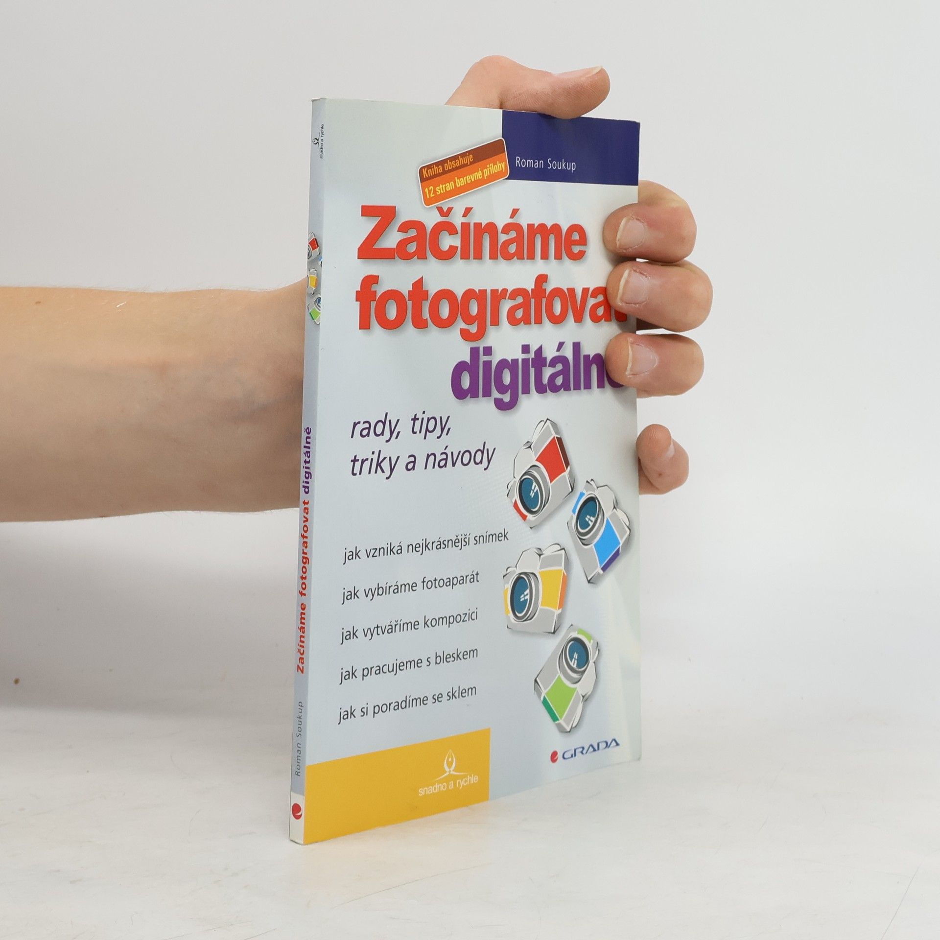 Roman Soukup Začínáme fotografovat digitálně. Rady, tipy, triky a návody