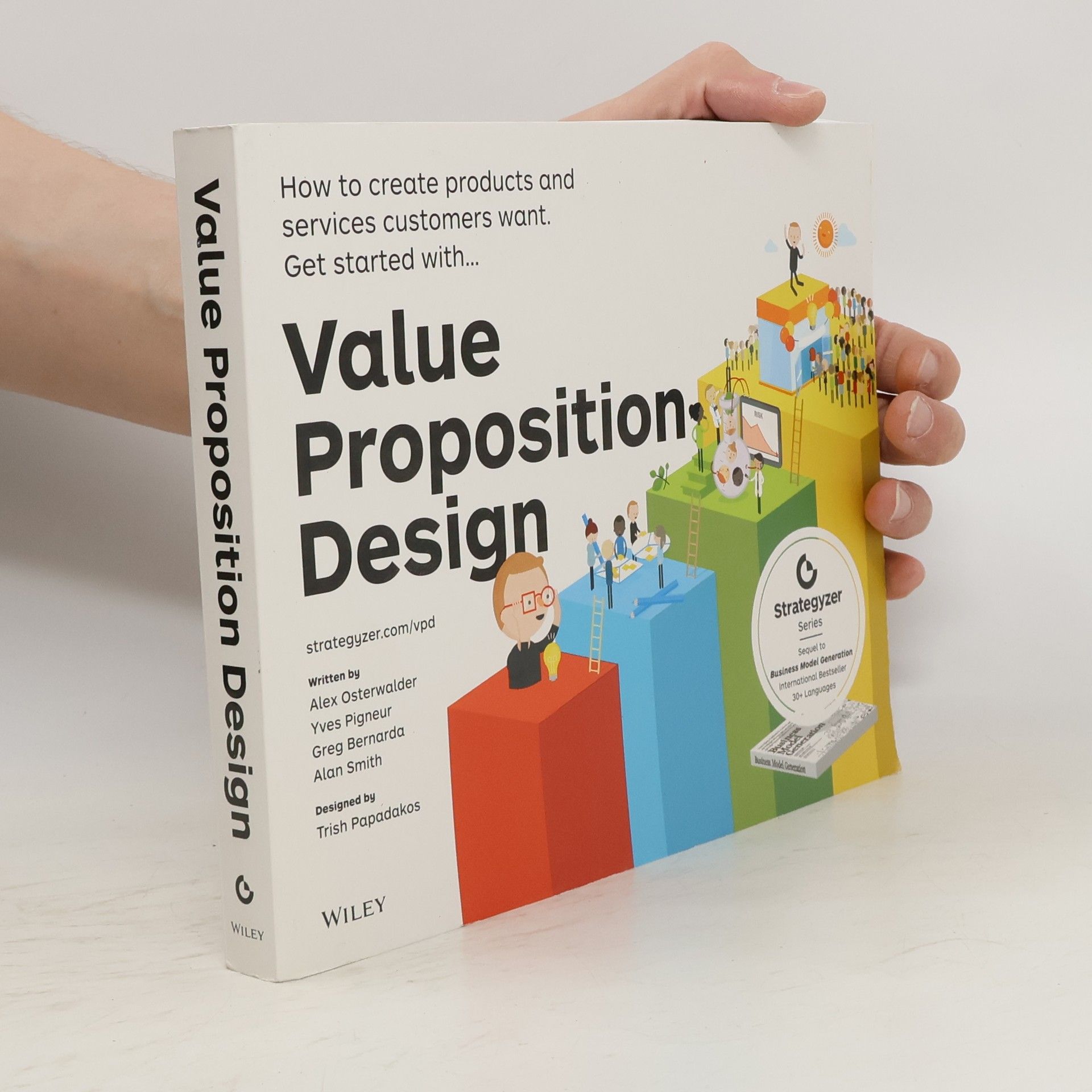 Yves Pigneur Value proposition design : how to create products and services customers want : get started with...