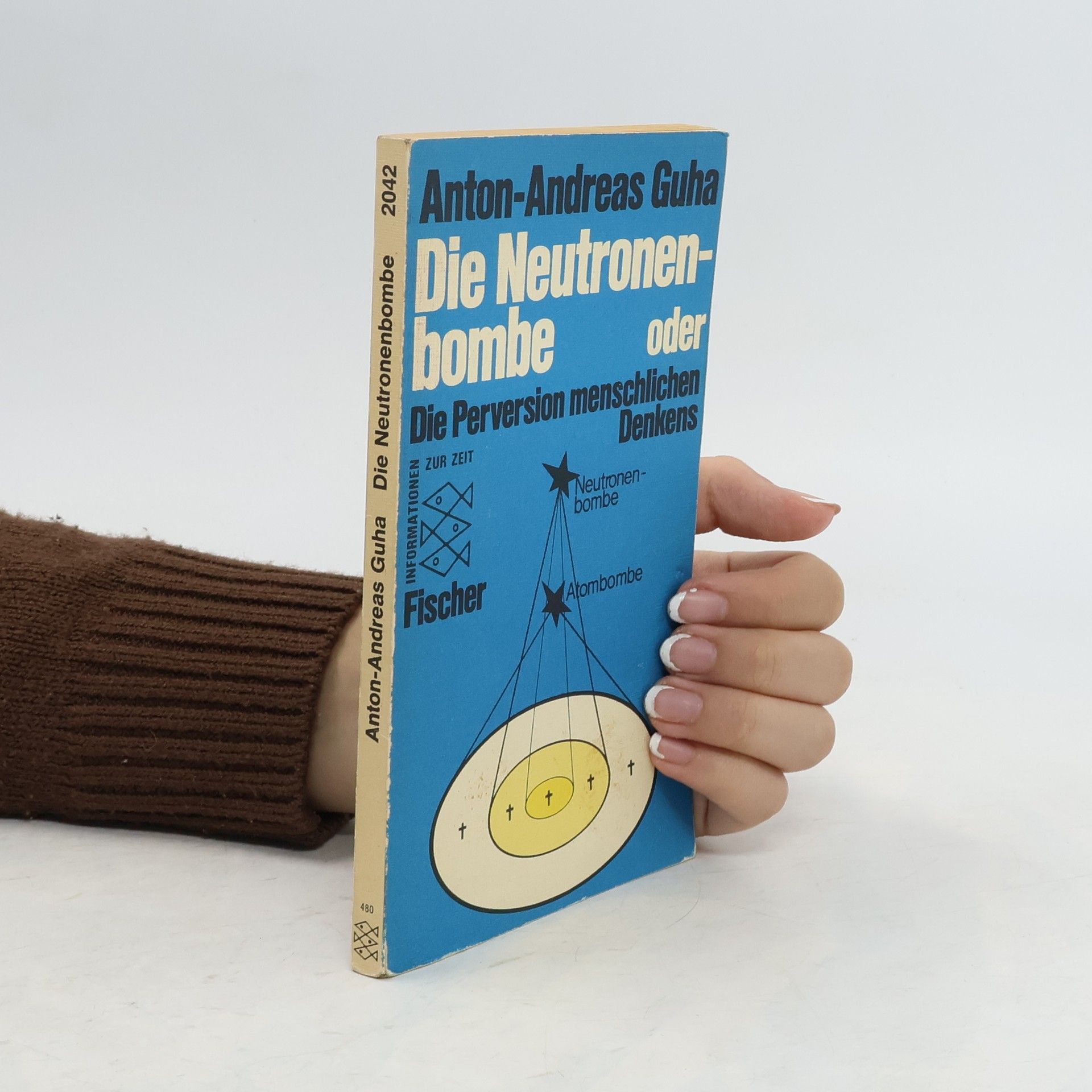 Andreas Anton Die Neutronenbombe oder die Perversion menschlichen Denkens