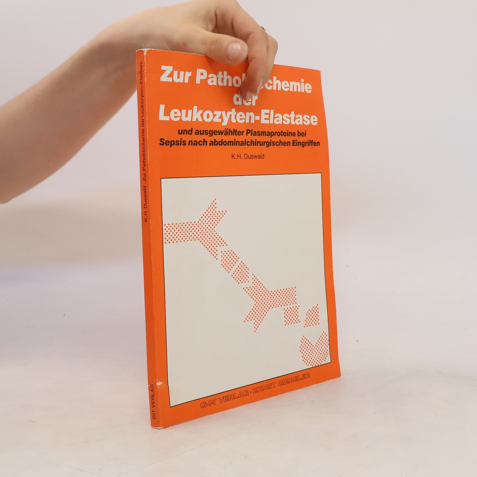 Karl H. Duswald Zur Pathobiochemie der Leukozyten-Elastase und ausgewählter Plasmaproteine bei Sepsis nach abdominalchirurgischen Eingriffen