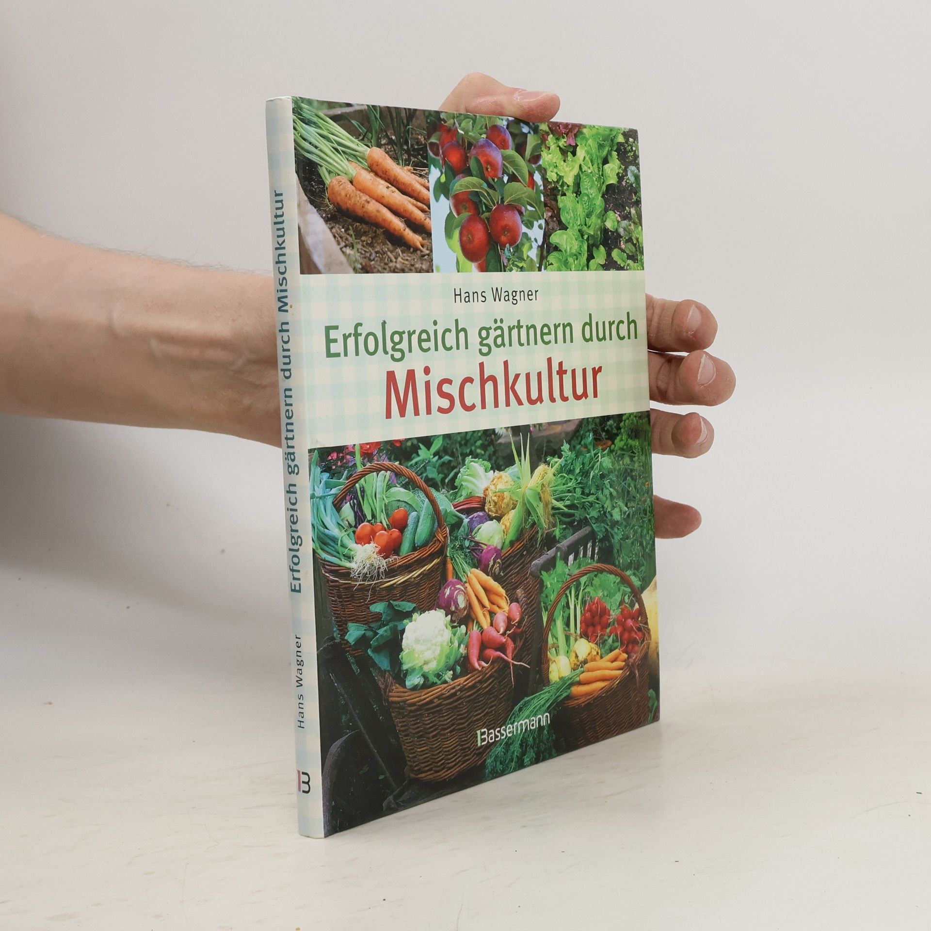 Hans Wagner Erfolgreich gärtnern durch Mischkultur