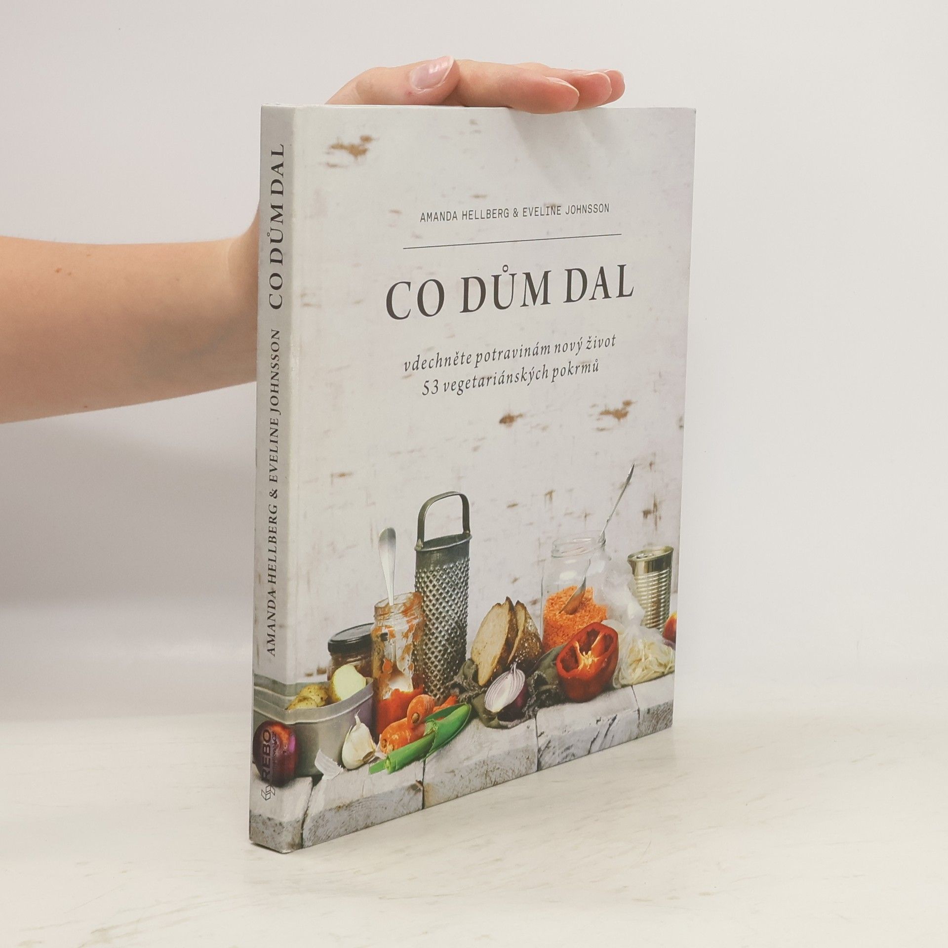 Amanda Hellberg Co dům dal : vdechněte potravinám nový život : 53 vegetariánských pokrmů