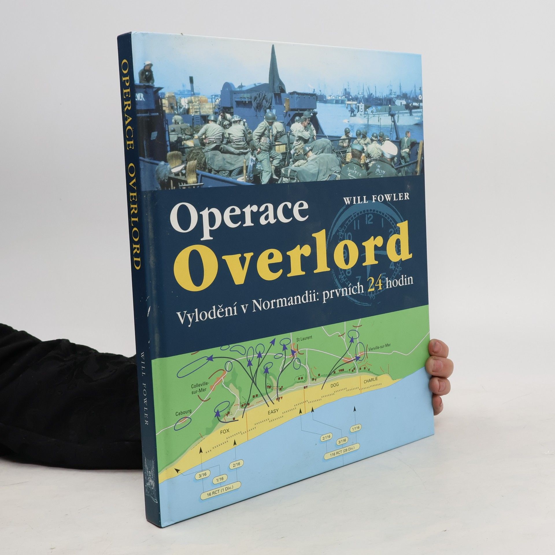 Will Fowler Operace Overlord. Invaze v Normandii: Prvních 24 hodin