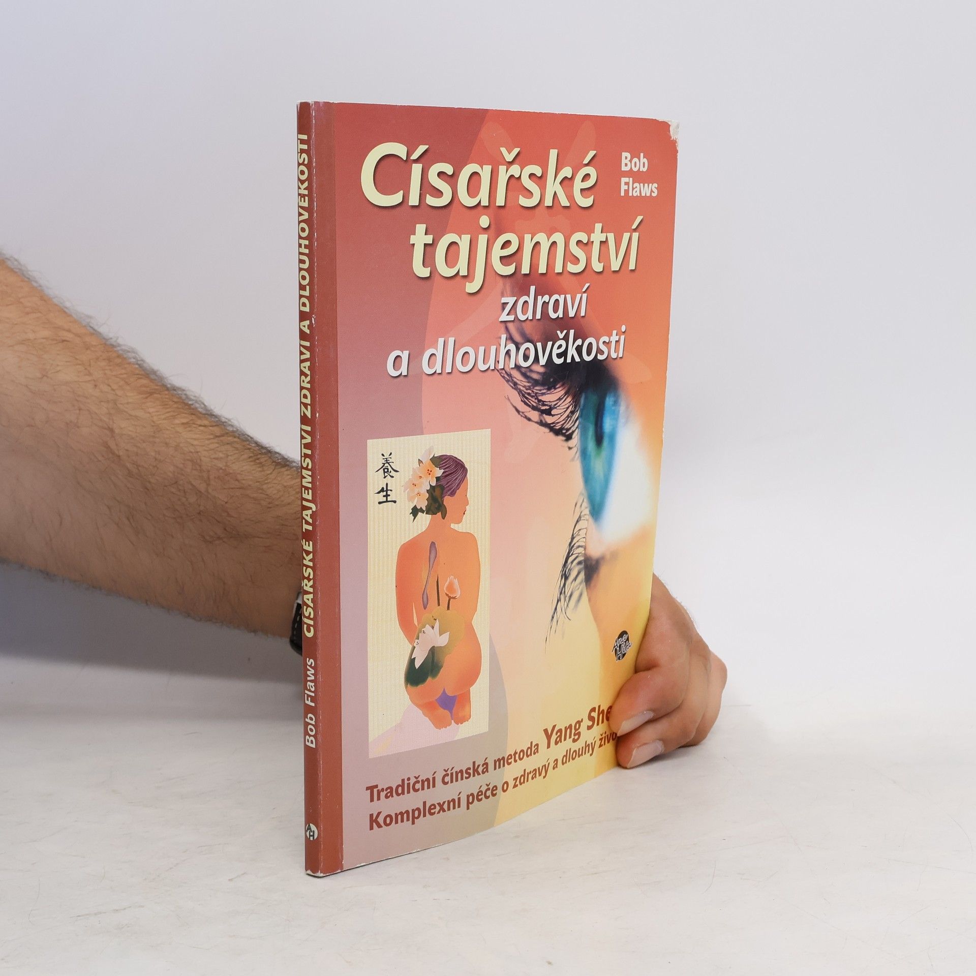 Bob Flaws Císařské tajemství zdraví a dlouhověkosti. Tradiční čínská metoda Yang Sheng