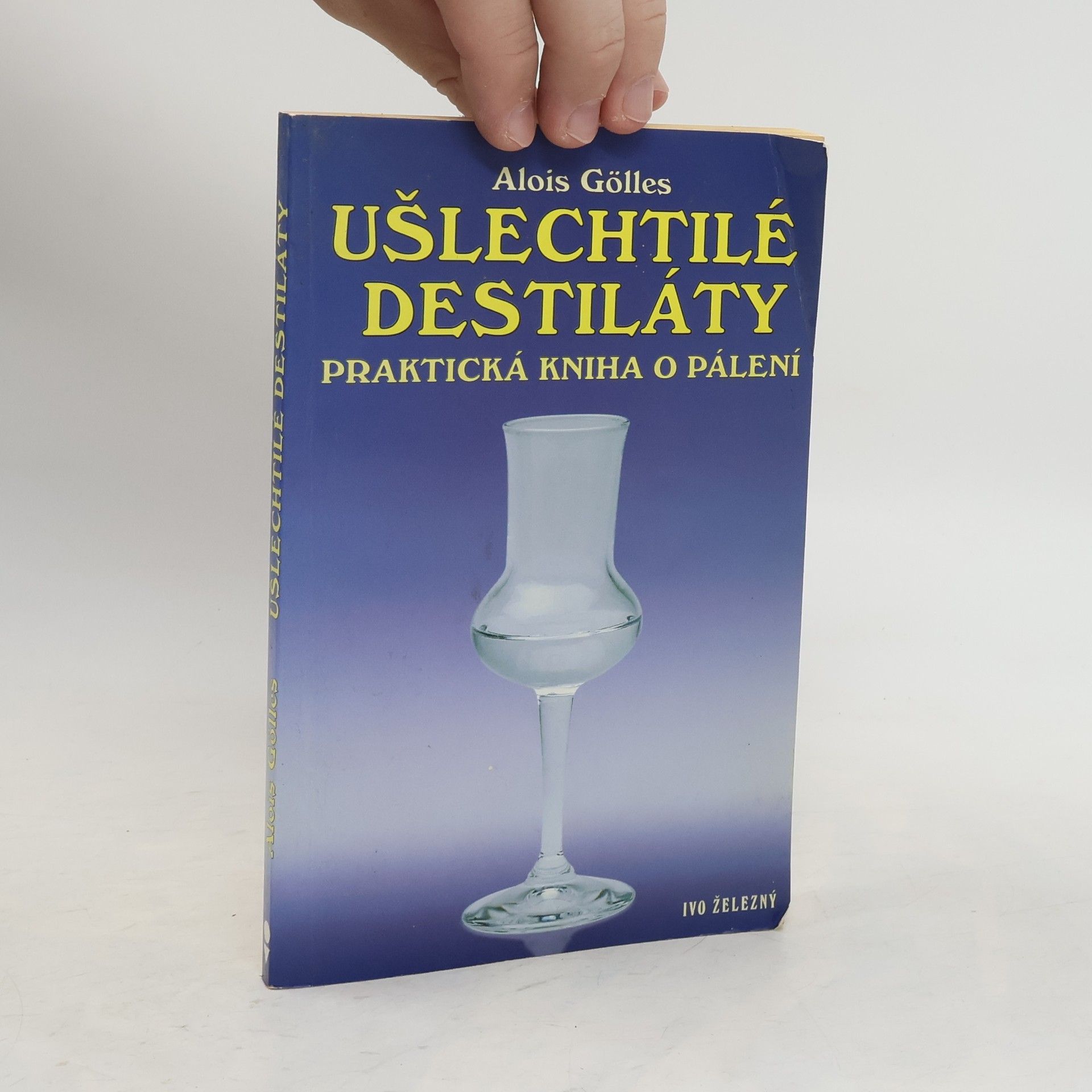 Alois Gölles Ušlechtilé destiláty. Praktická kniha o pálení