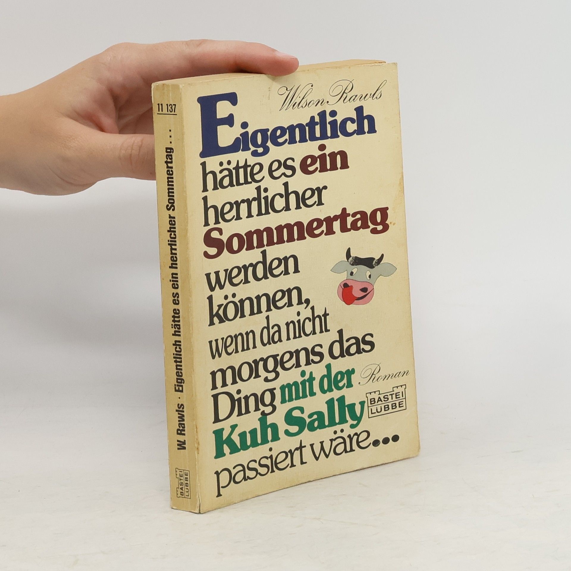 Wilson Rawls Eigentlich hätte es ein herrlicher Sommertag werden können, wenn da nicht morgens das Ding mit der Kuh Sally passiert wäre ...