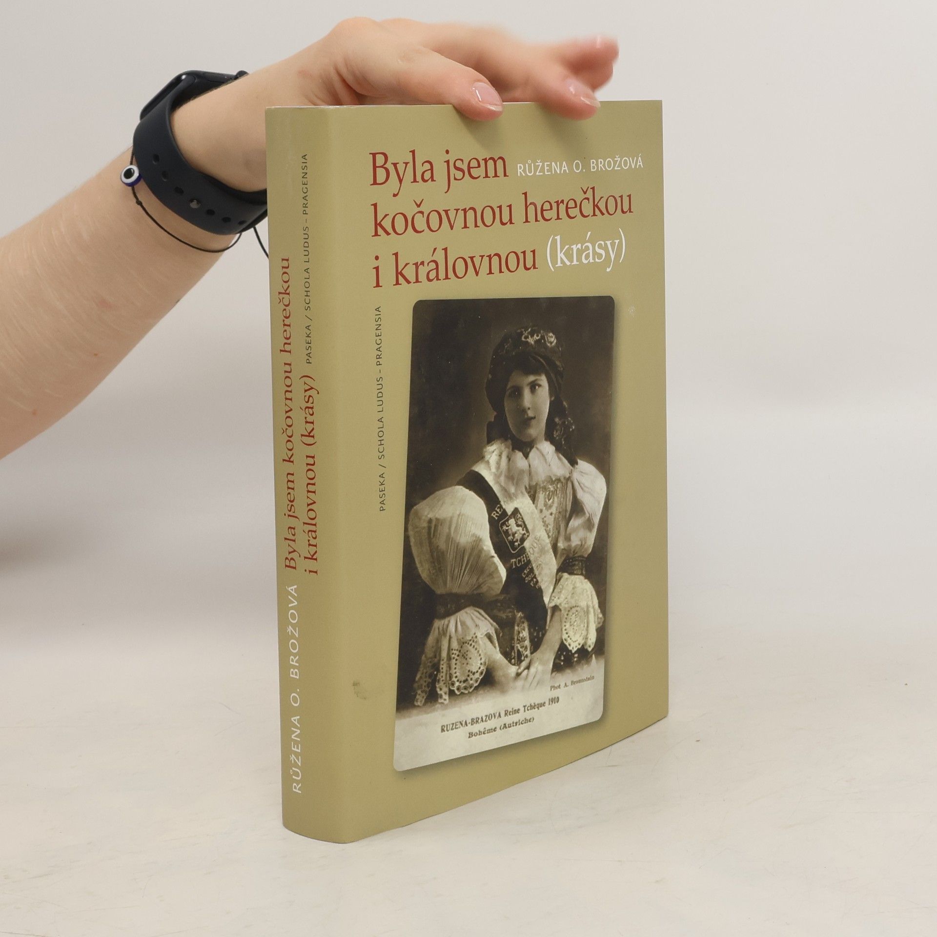 Byla jsem kočovnou herečkou i královnou (krásy) : kronika hereckého rodu Brožů 1884-1918