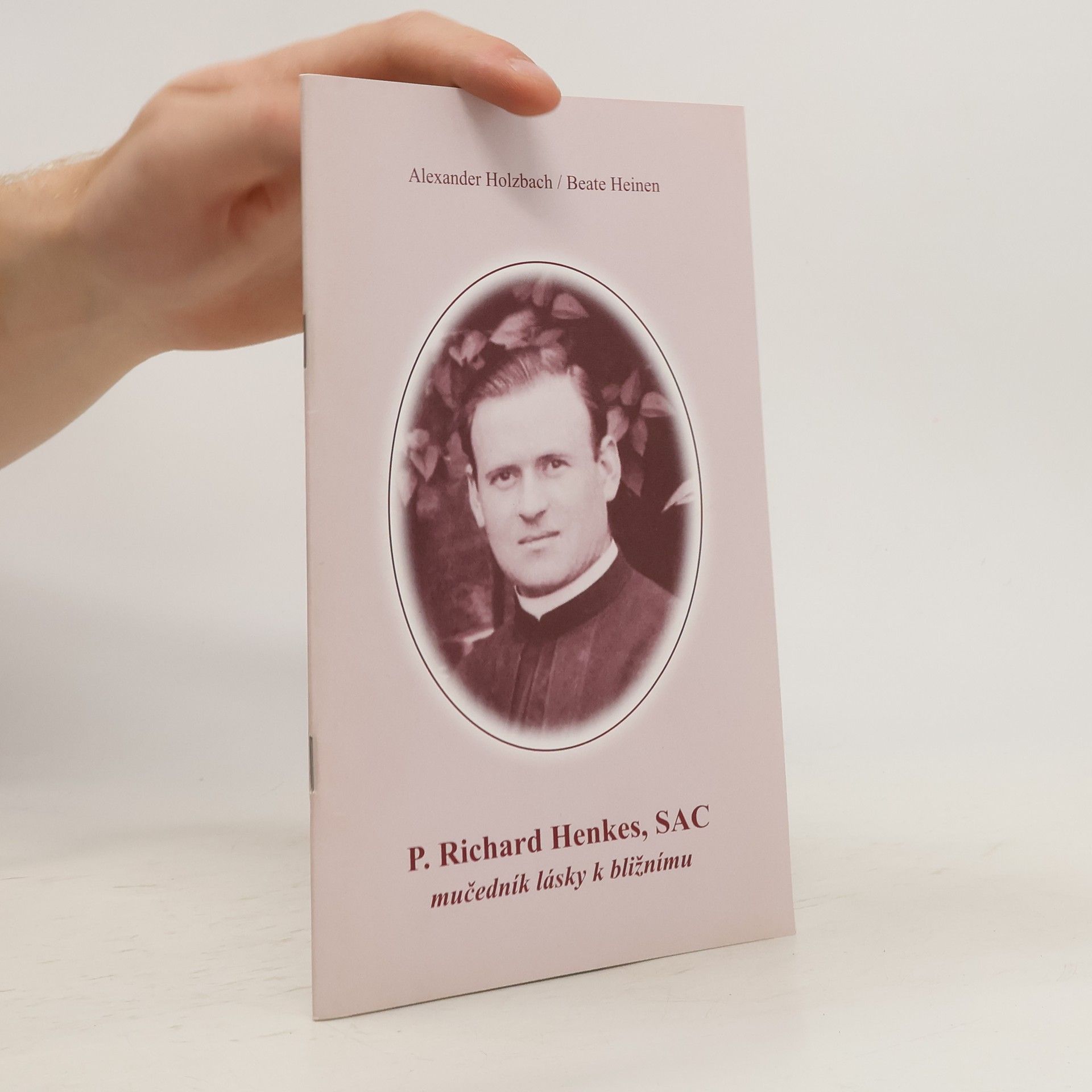 Alexander Holzbach P. Richard Henkes, SAC : mučedník lásky k bližnímu