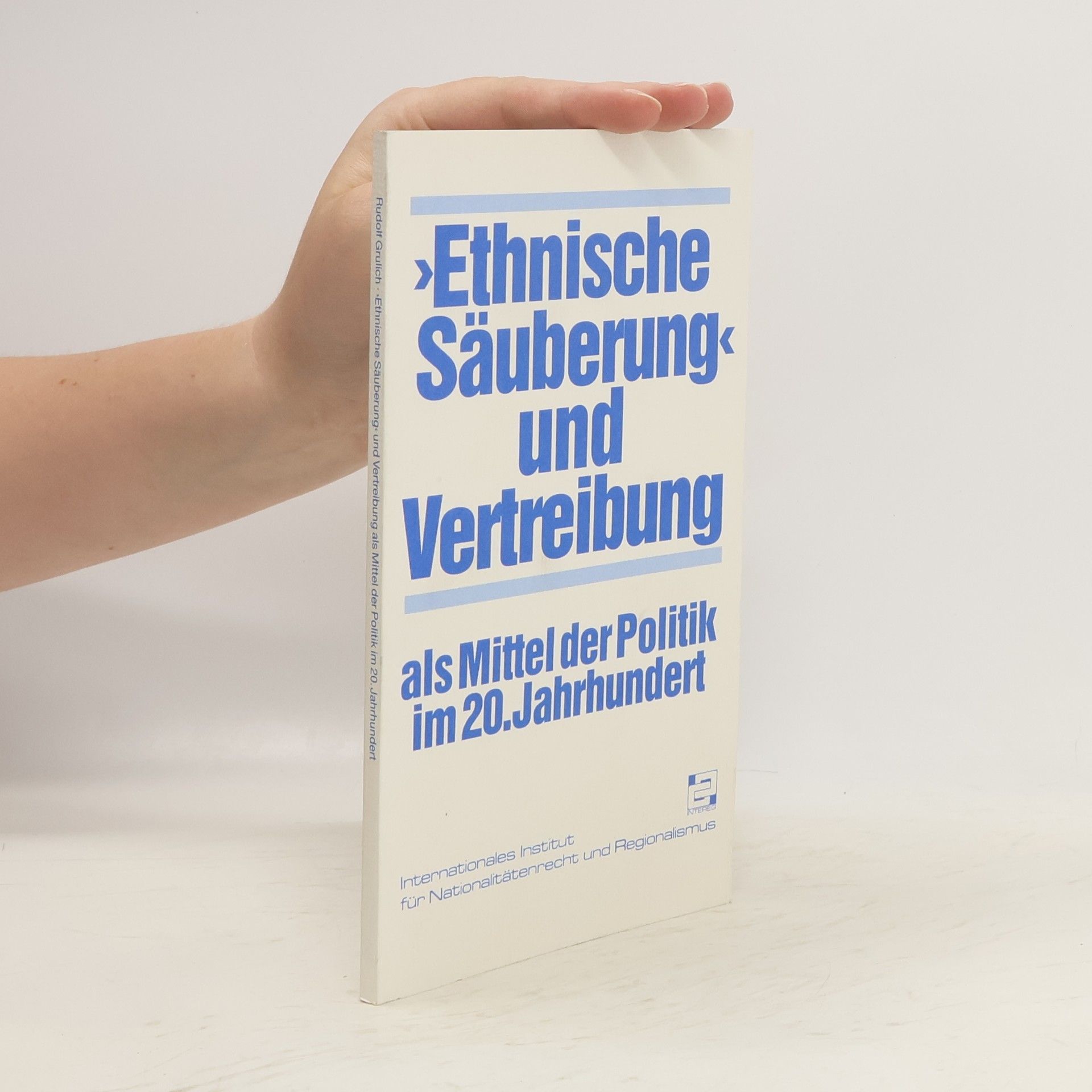 Rudolf Grulich Ethnische Säuberung und Vertreibung als Mittel der Politik im 20. Jahrhundert