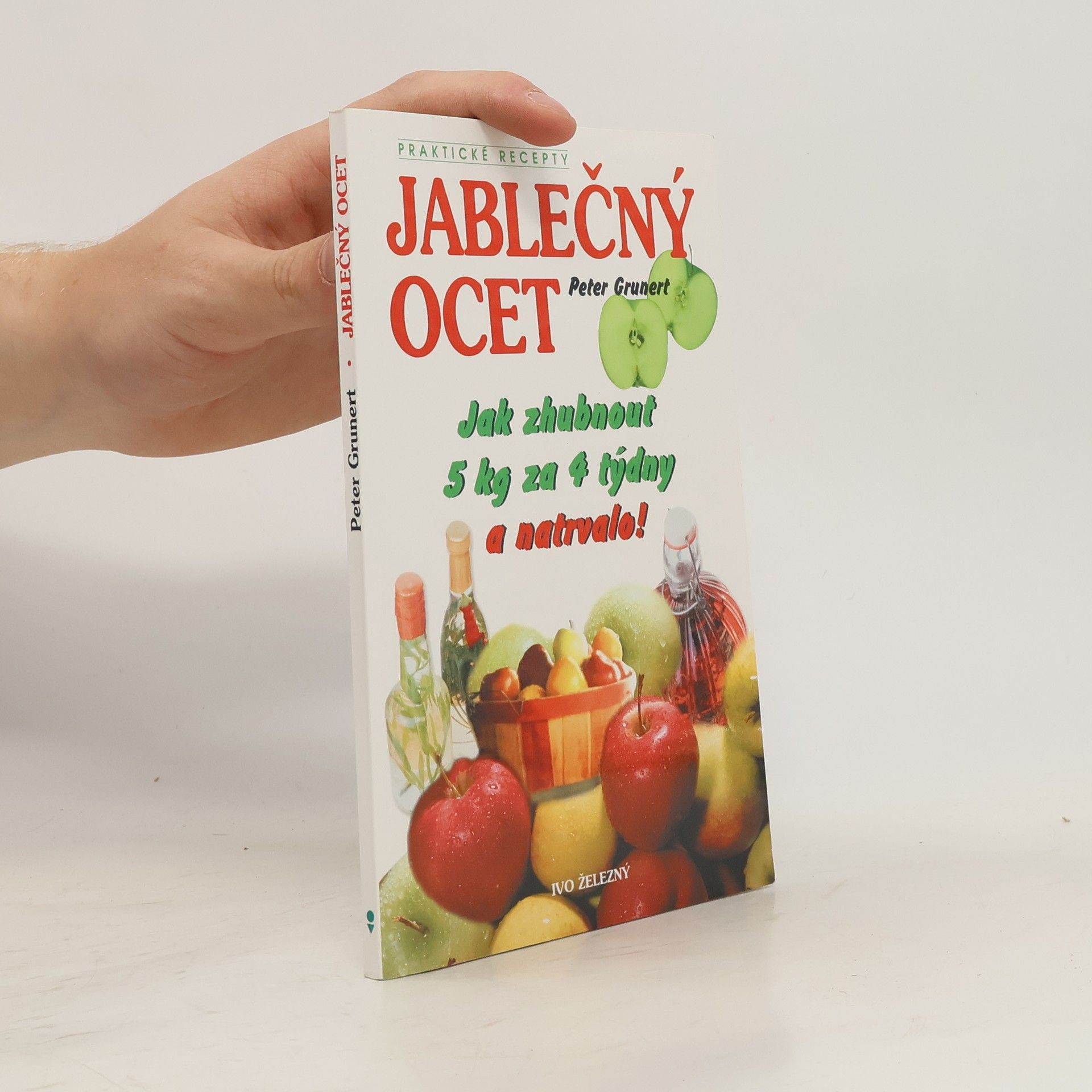 Peter Grunert Jablečný ocet - Jak zhubnout 5 kg za 4 týdny a natrvalo!