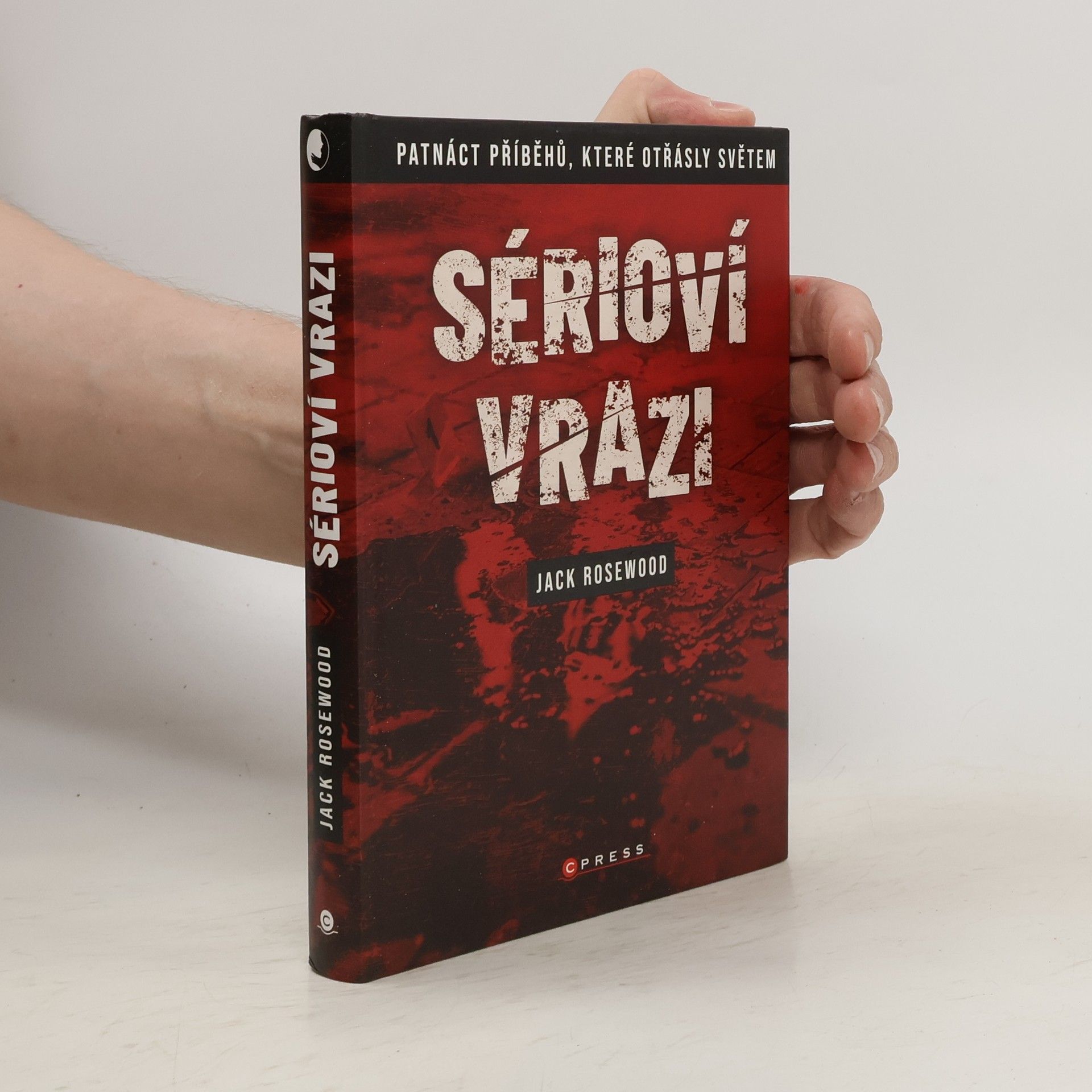 Jack Rosewood Sérioví vrazi: Patnáct příběhů, které otřásly světem