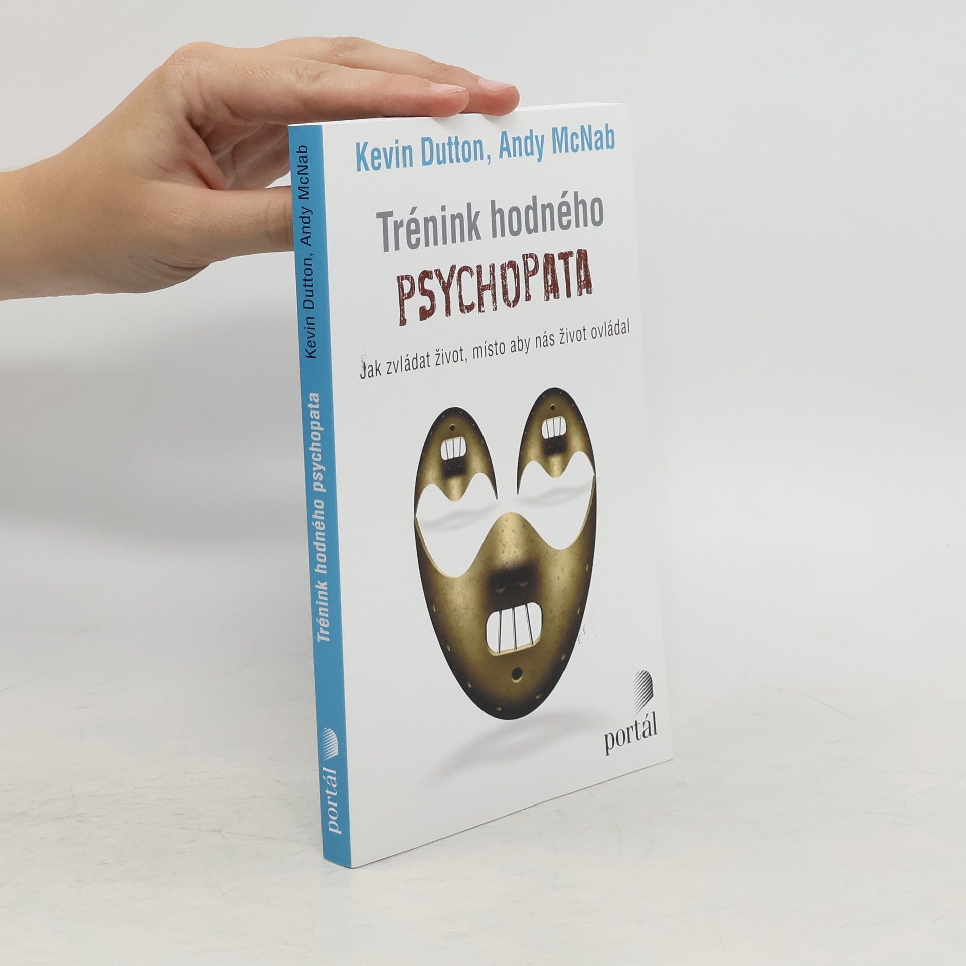 Kevin Dutton Trénink hodného psychopata : jak zvládat život, místo aby nás život ovládal