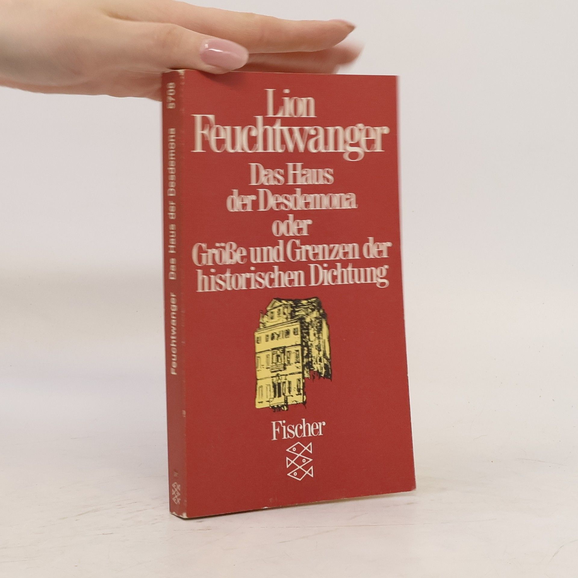 Lion Feuchtwanger Das Haus der Desdemona oder Grösse und Grenzen der historischen Dichtung