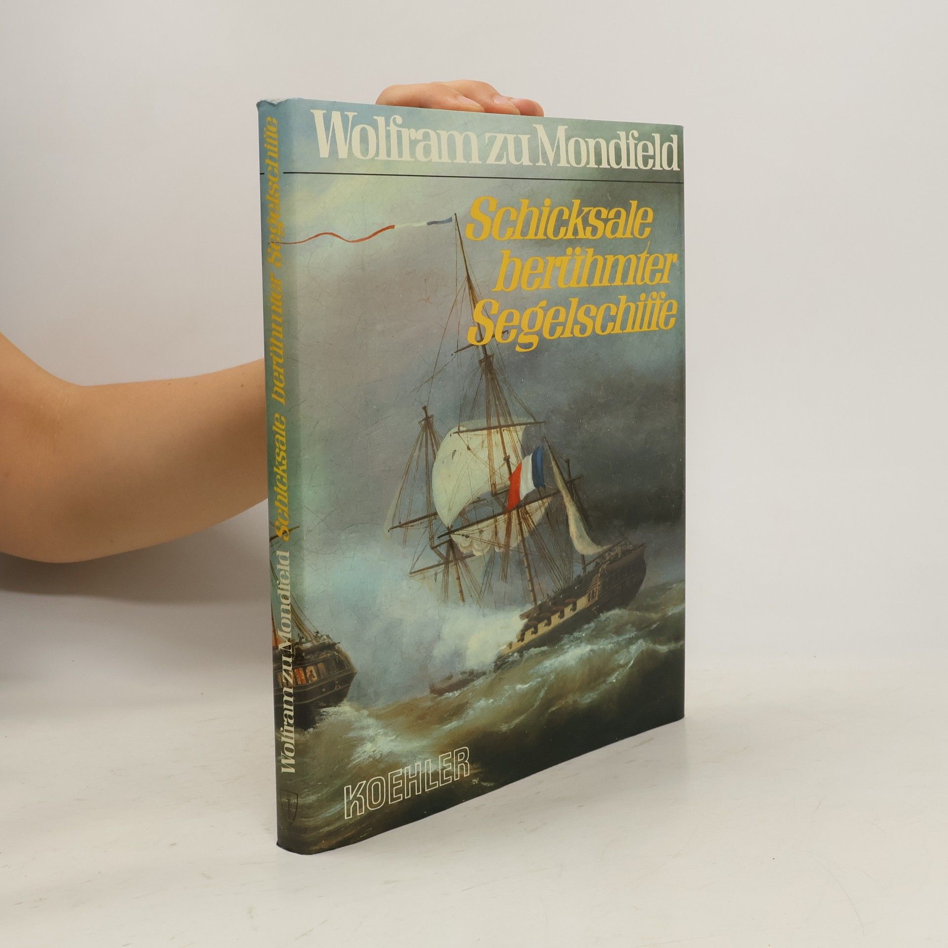 Wolfram zu Mondfeld Schicksale berühmter Segelschiffe