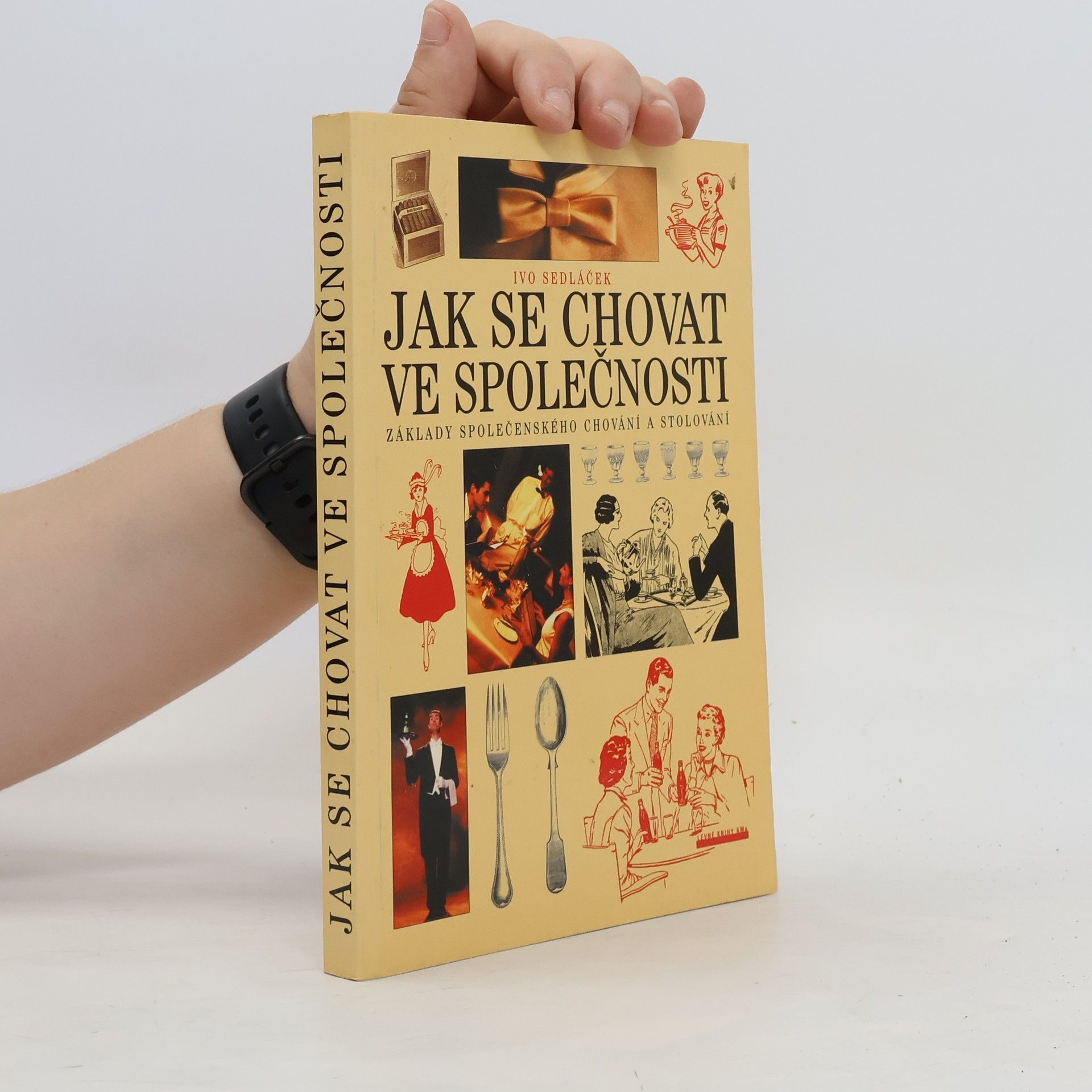 Ivo Sedláček Jak se chovat ve společnosti. Základy společenského chování a stolování
