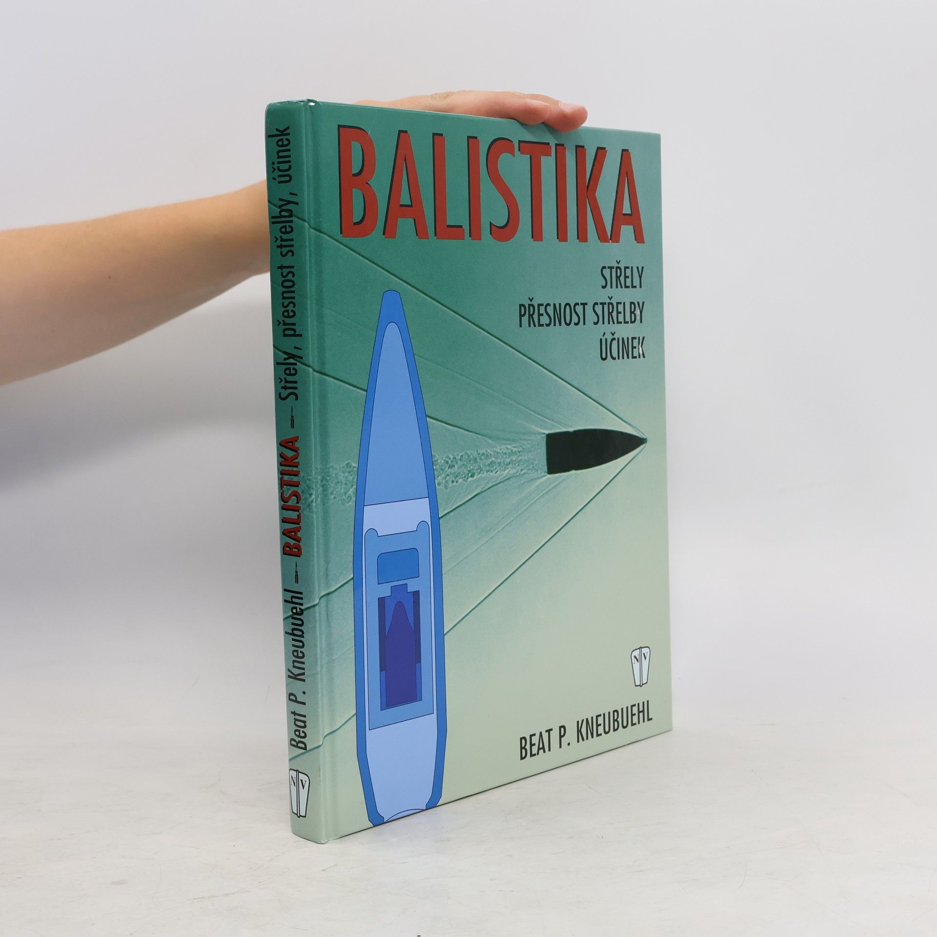 Beat P. Kneubuehl Balistika: Střely, přesnost střelby, účinek