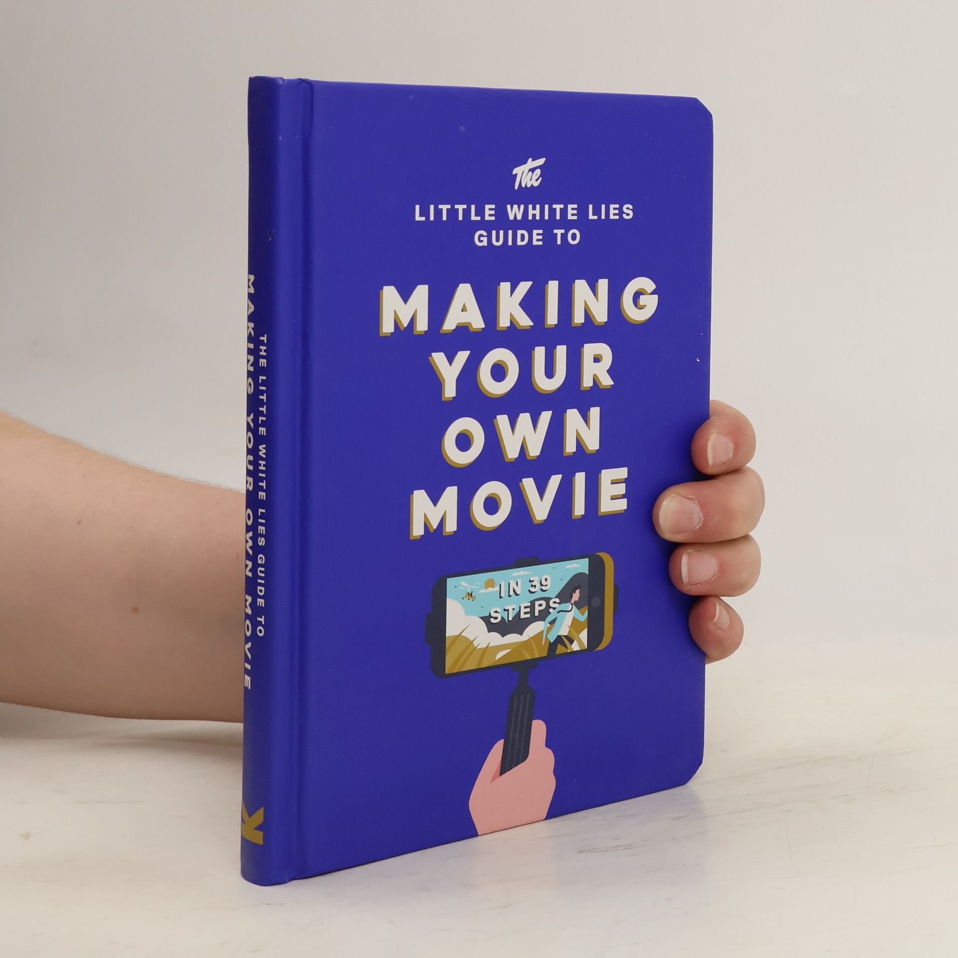 Matt Thrift The little white lies guide to making your own movie. In 39 steps