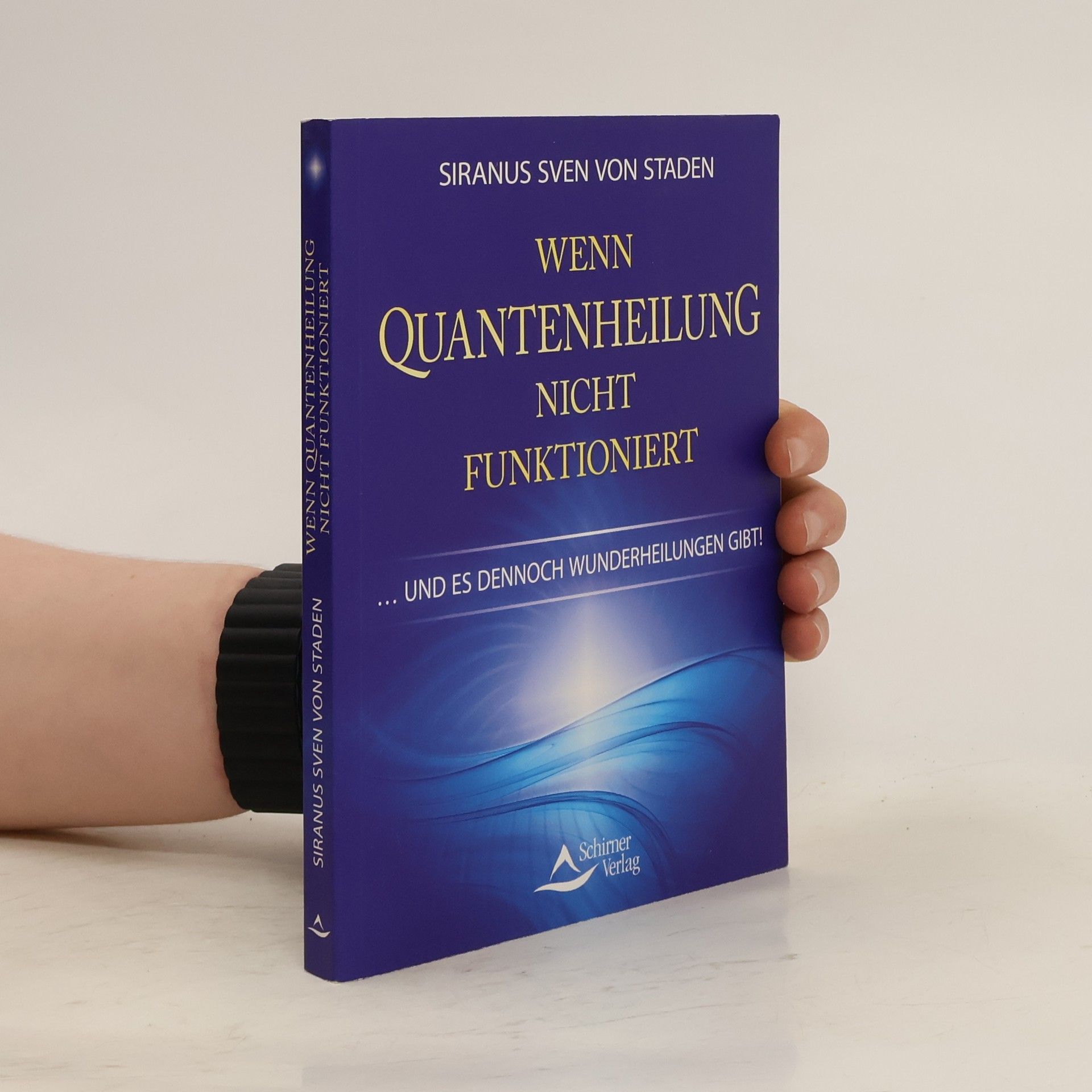 Siranus Sven von Staden Wenn Quantenheilung nicht funktioniert ... und es dennoch Wunderheilungen gibt!