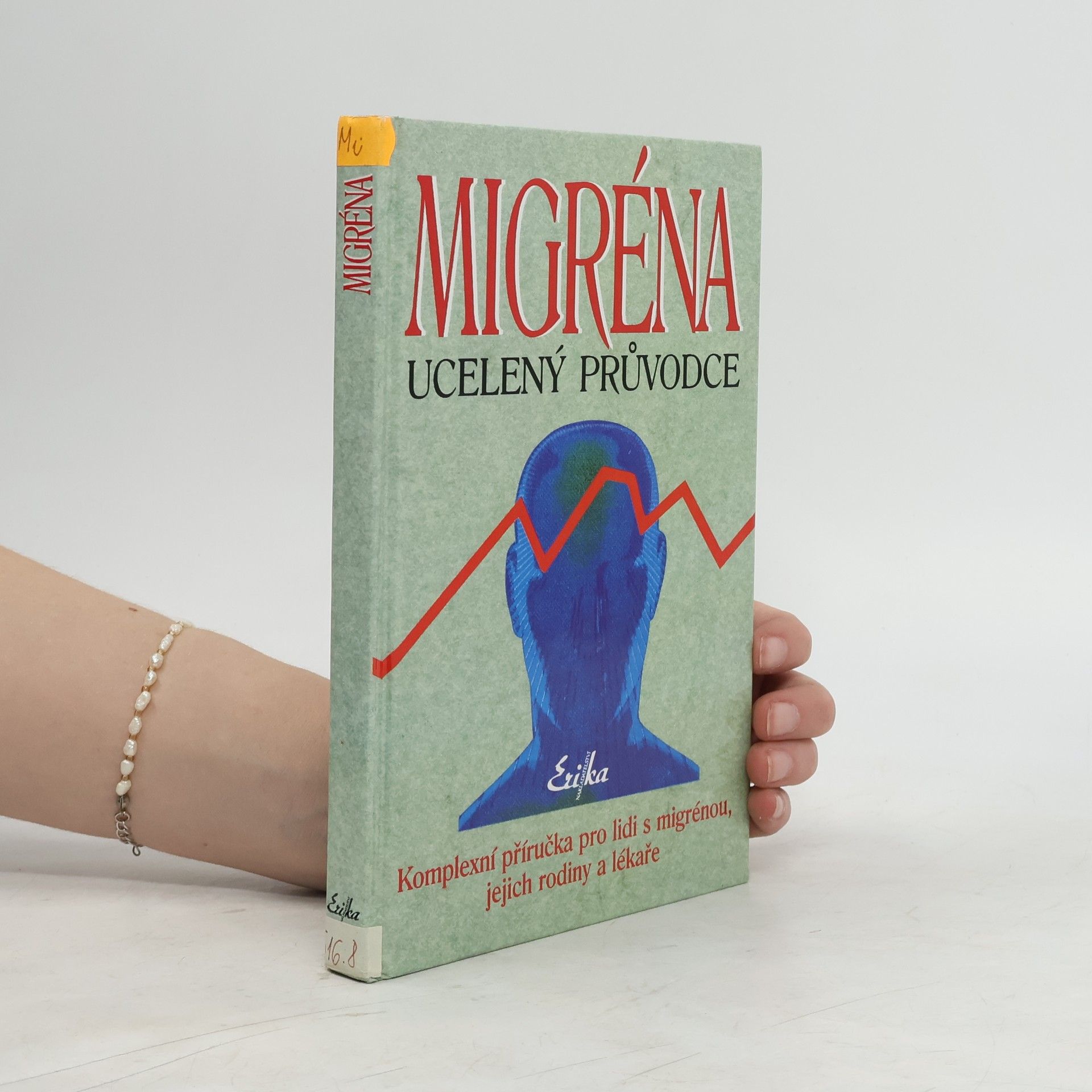 Lynne M. Constantine Migréna: Ucelený průvodce: Komplexní příručka pro lidi s migrénou, jejich rodiny a lékaře