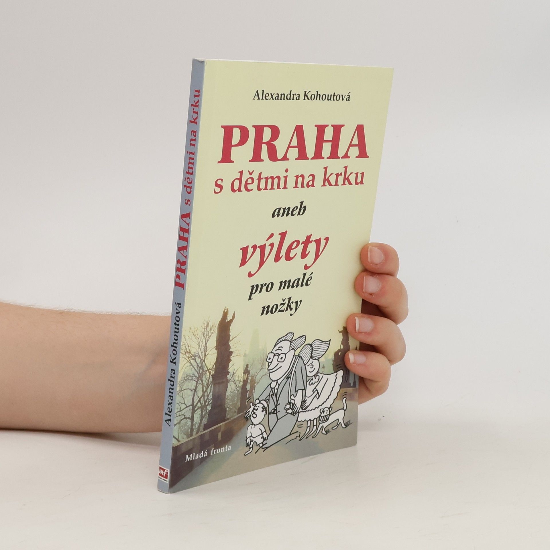 Alexandra Kohoutová Praha s dětmi na krku, aneb, Výlety pro malé nožky
