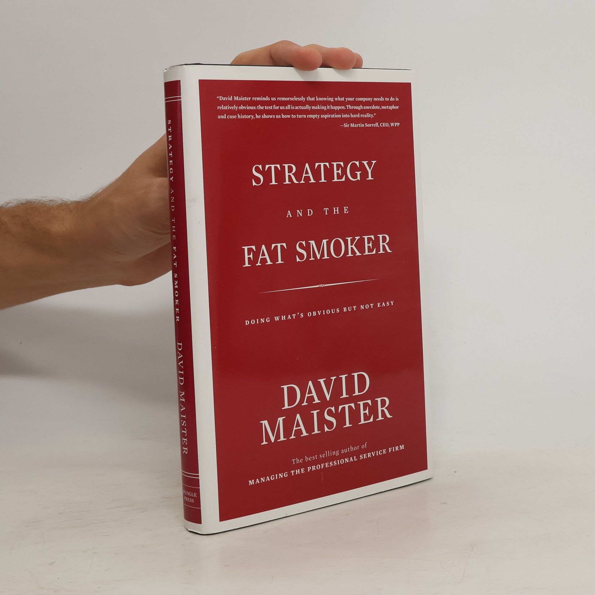 David H. Maister Strategy and the Fat Smoker: Doing What's Obvious But Not Easy