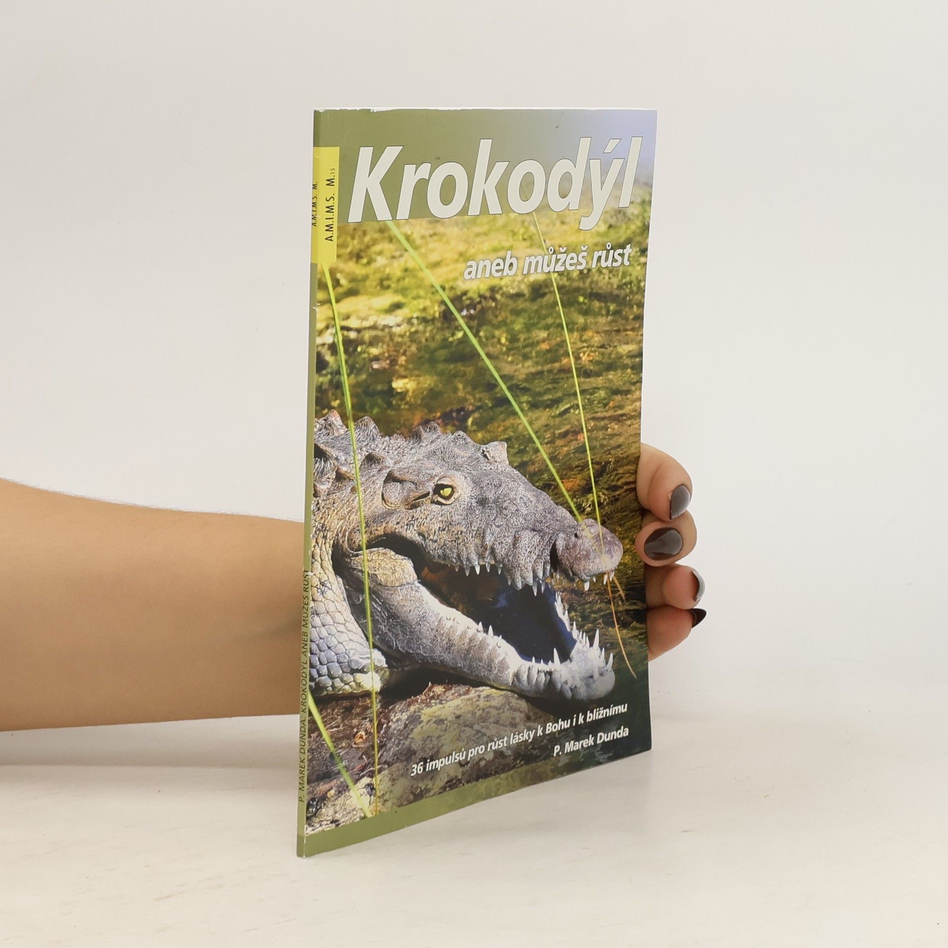 Marek Dunda Krokodýl, aneb, Můžeš růst : 36 impulsů pro růst lásky k Bohu i k bližnímu