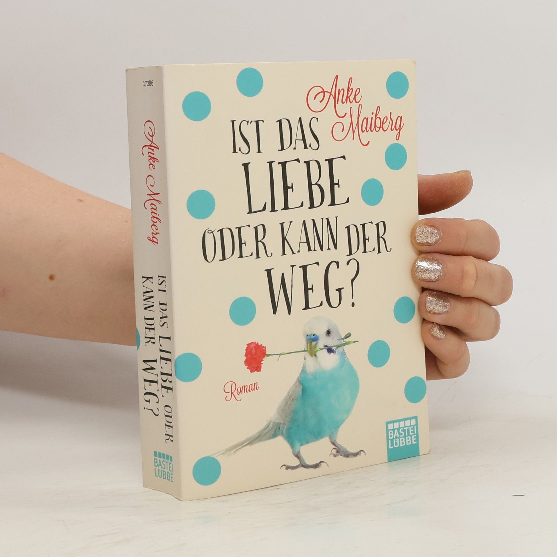 Anke Maiberg Ist das Liebe oder kann der weg?
