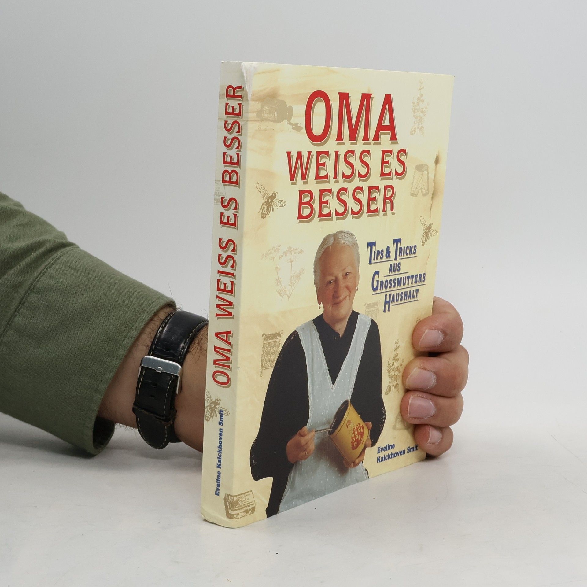 Eveline Kalckhoven Smit Oma weiss es besser: Tips und Tricks aus Grossmutters haushalt