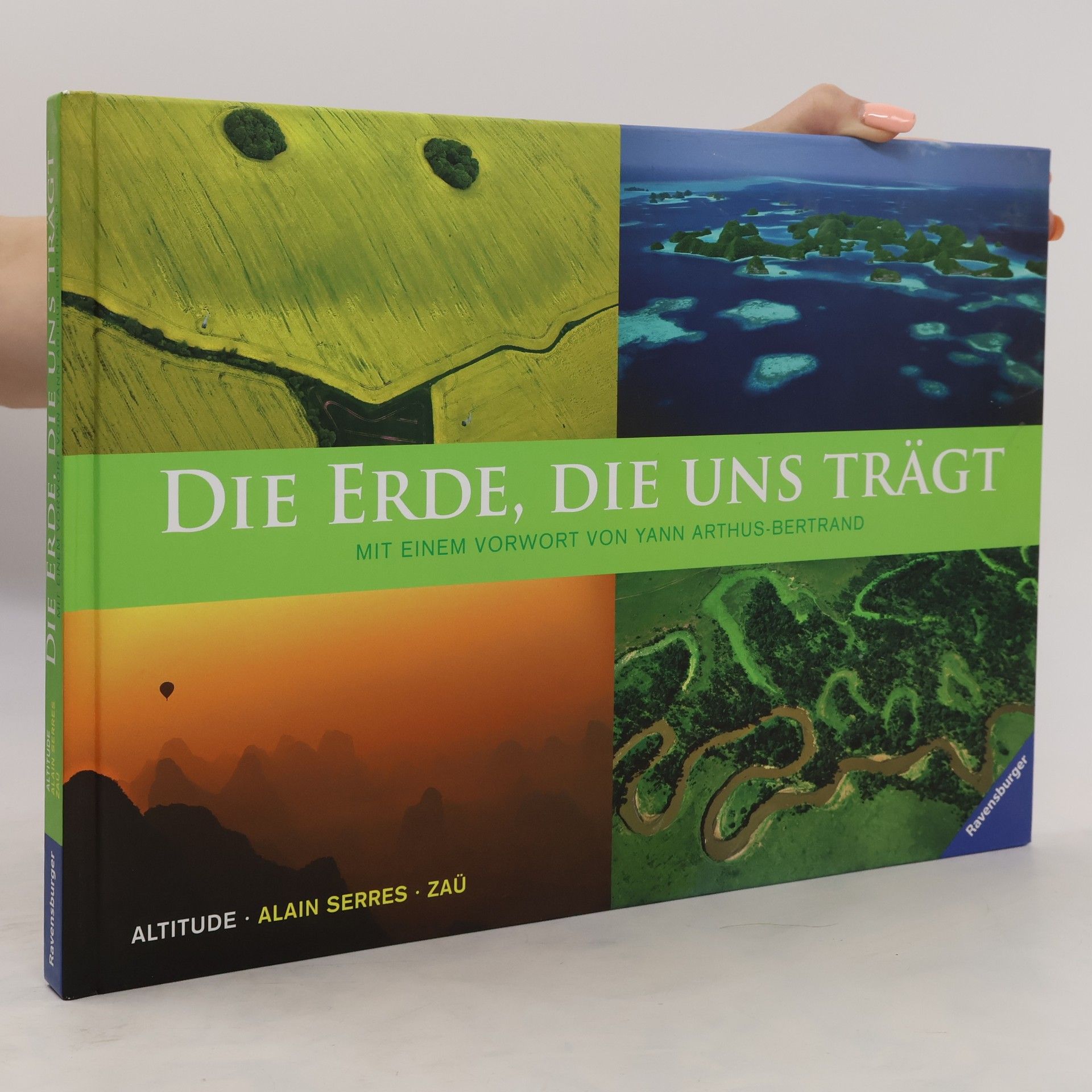 Alain Serres Die Erde, die uns trägt. Vorw. v. Yann Arthus-Bertrand