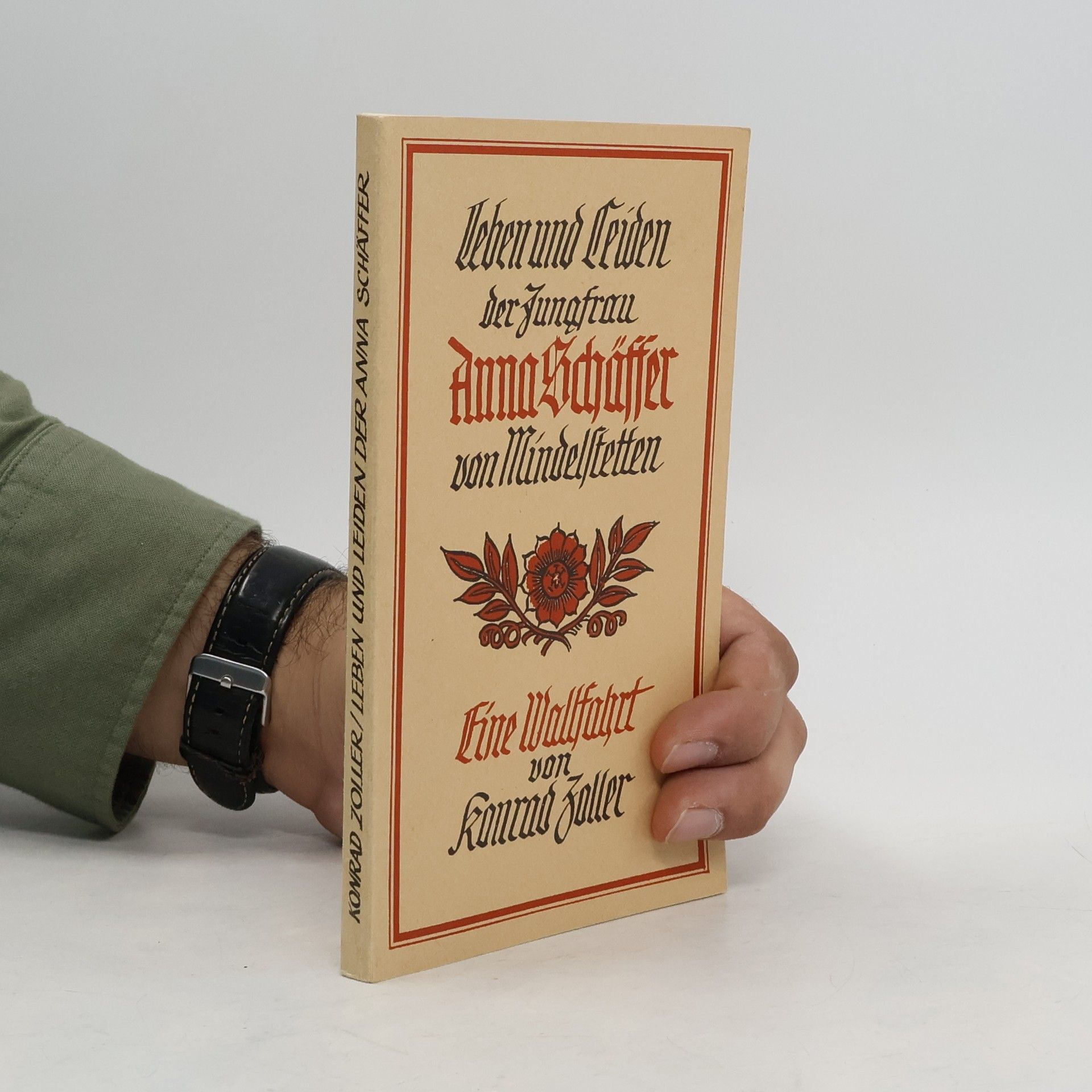 Konrad Zoller Leben und Leiden der Jungfrau. Anna Schäffer von Mindelstettten