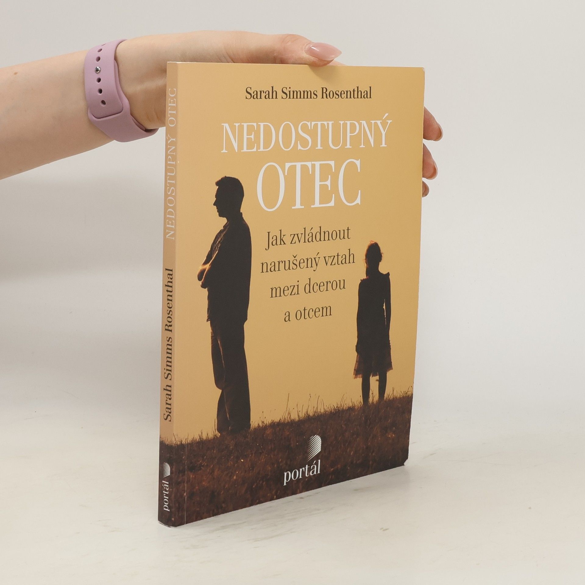 Sarah Simms Rosenthal Nedostupný otec: Jak zvládnout narušený vztah mezi dcerou a otcem