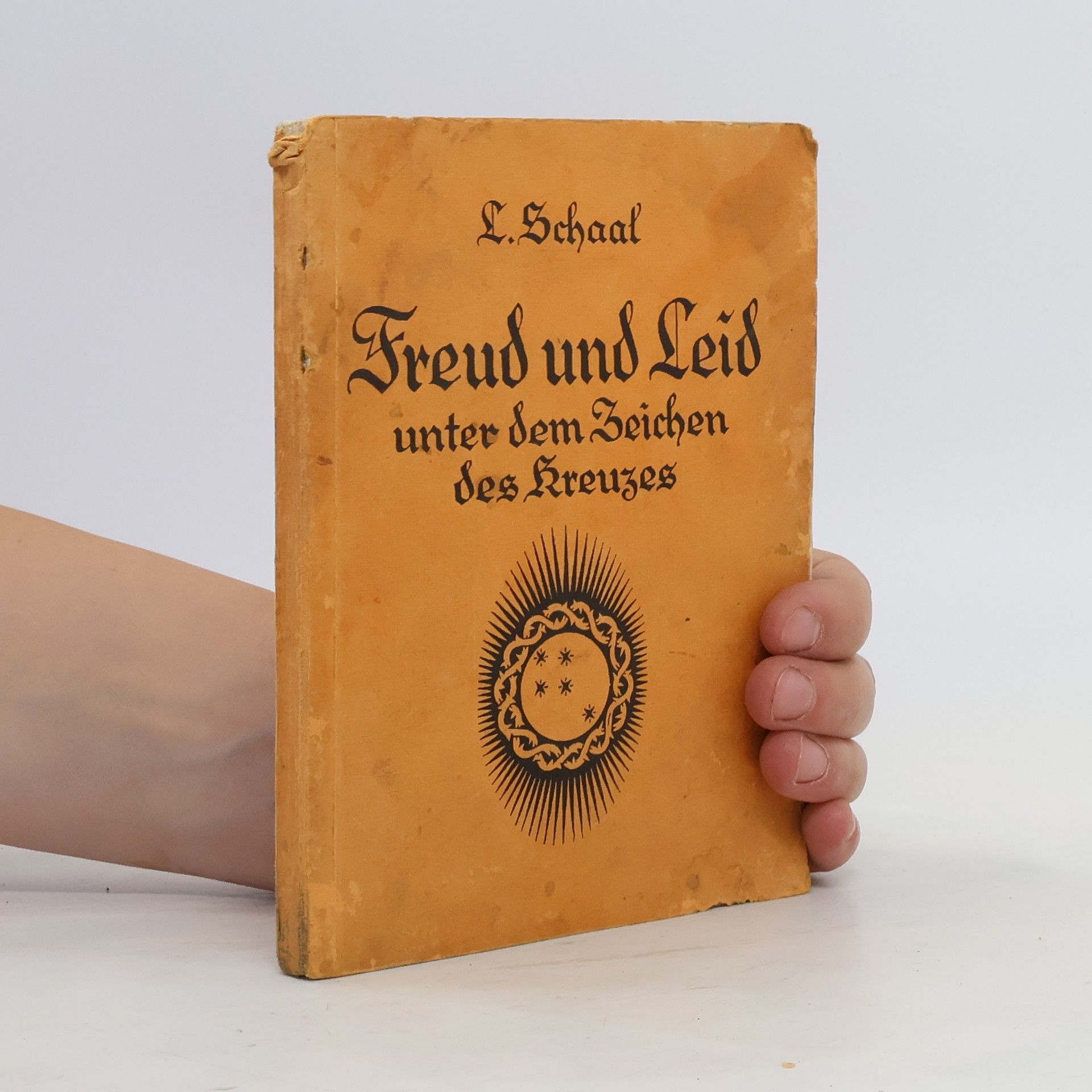 L. Schaal Freud und Leid unter dem Zeichen des Kreuzes