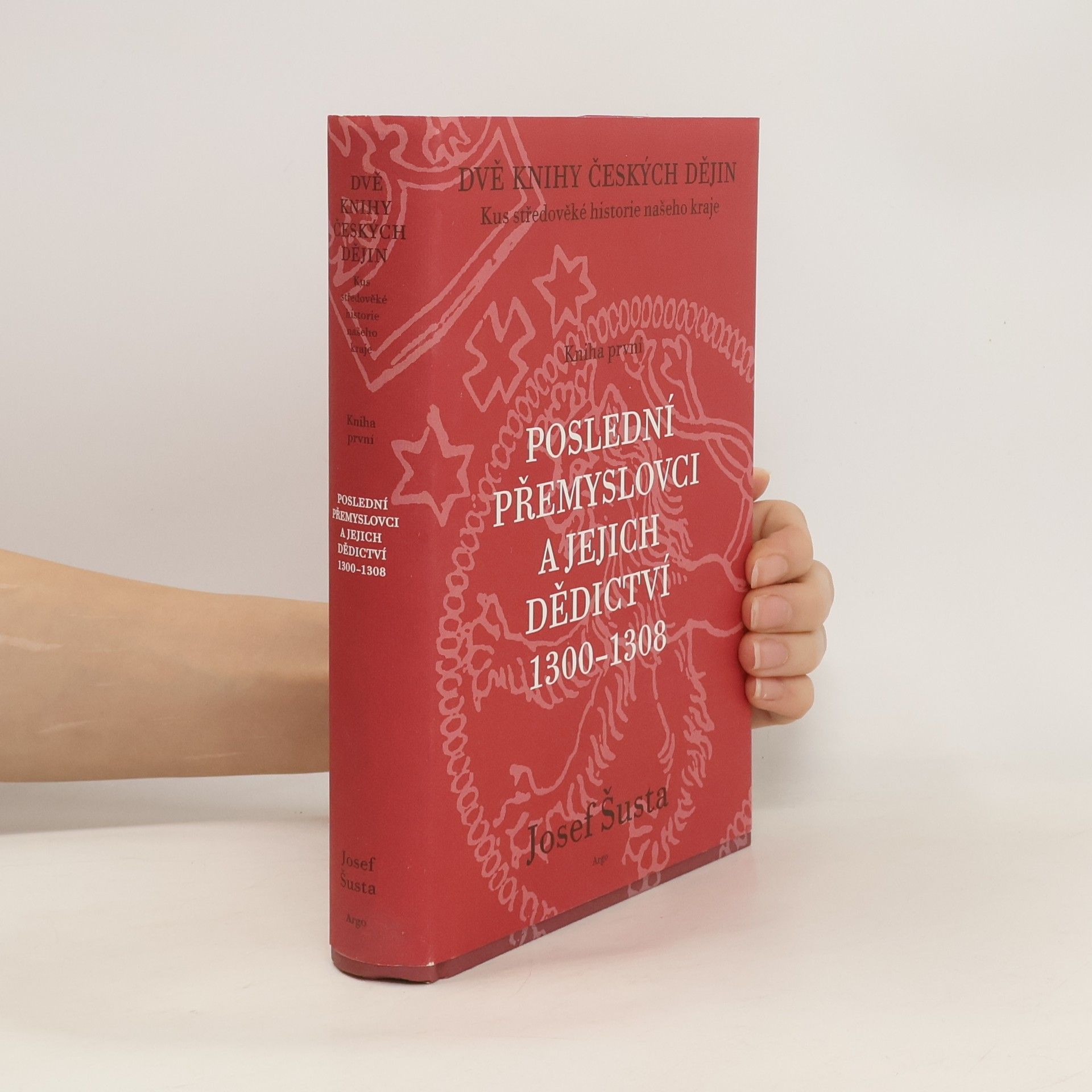 Josef Šusta Poslední Přemyslovci a jejich dědictví 1300-1308. Kniha první 2001