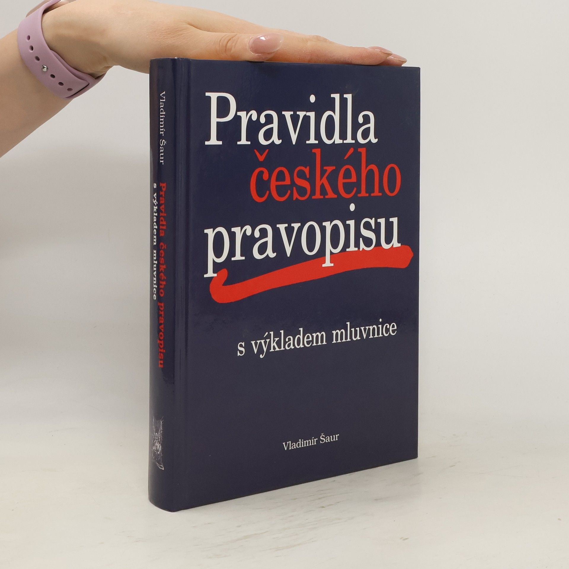 Vladimír Šaur Pravidla českého pravopisu s výkladem mluvnice