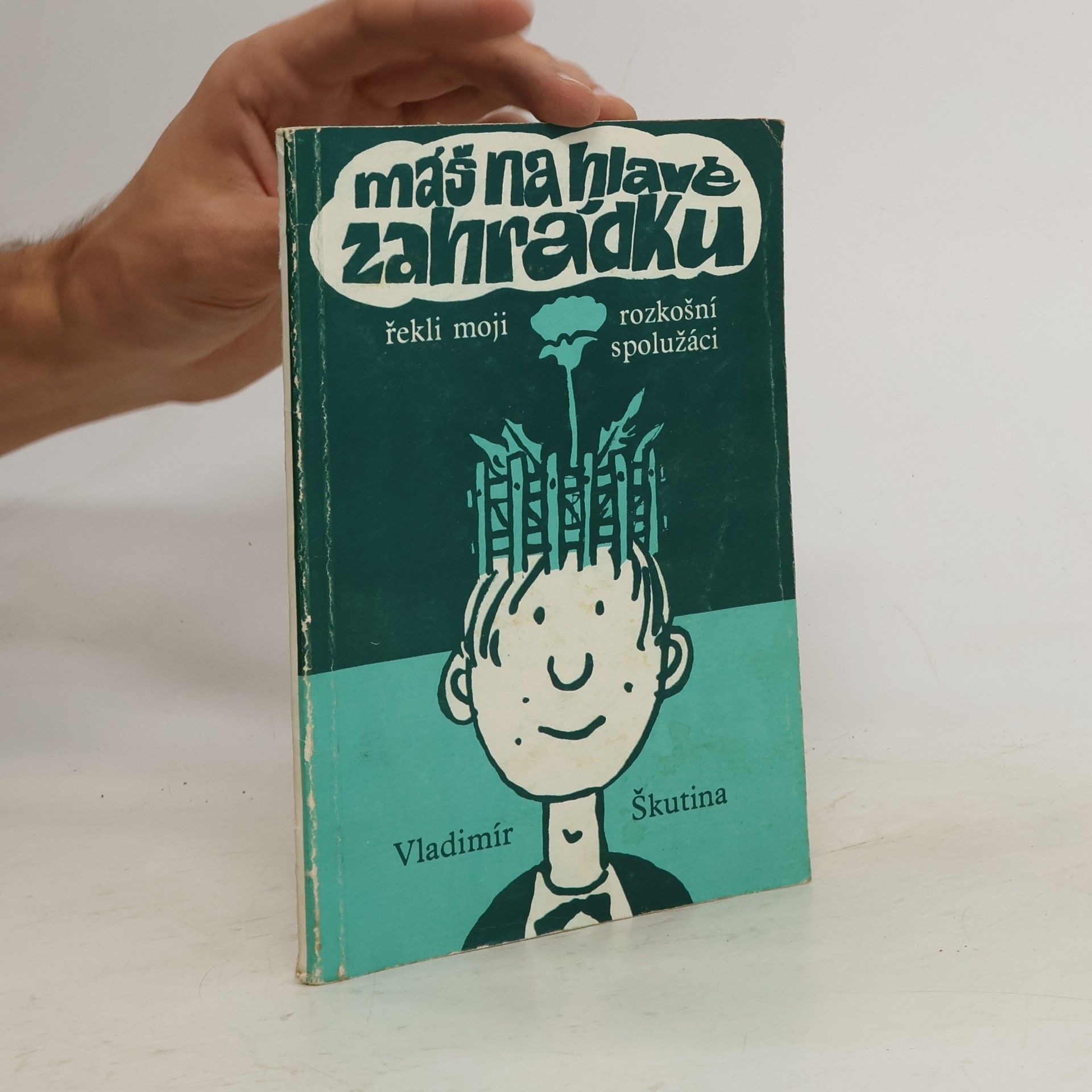 Vladimír Škutina Máš na hlavě zahrádku, řekli moji rozkošní spolužáci