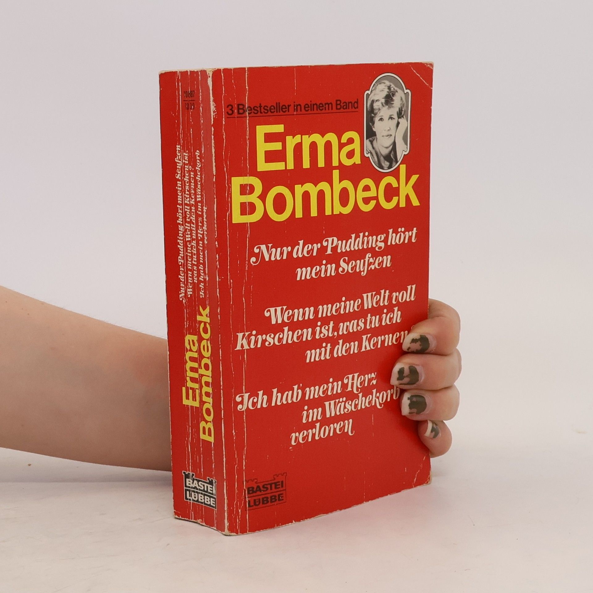 Erma Bombeck Nur der Pudding hört mein Seufzen / Wenn meine Welt voll Kirschen ist... / Ich hab mein Herz im Wäschekorb verloren.