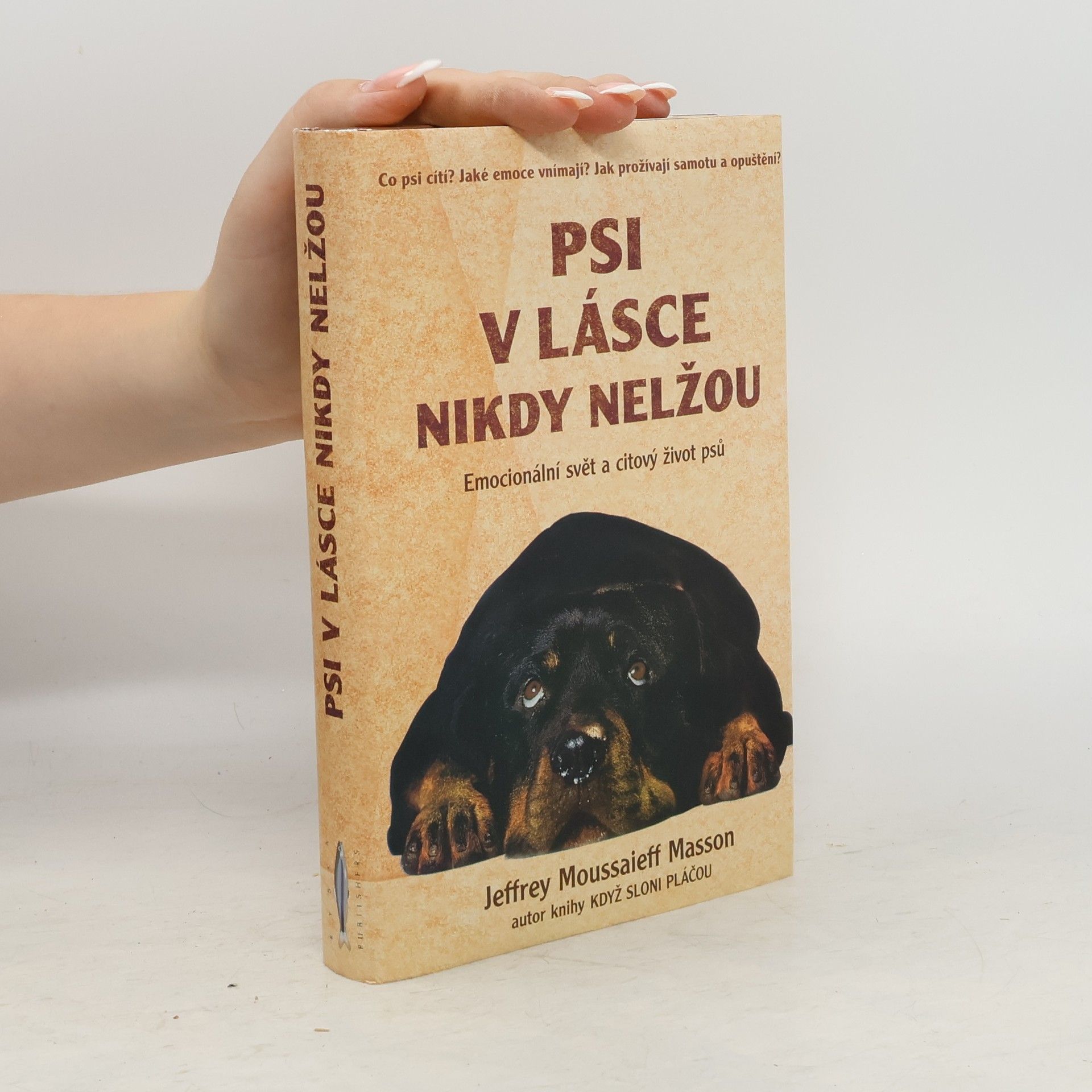 Jeffrey Moussaieff Masson Psi v lásce nikdy nelžou. Emocionální svět a citový život psů