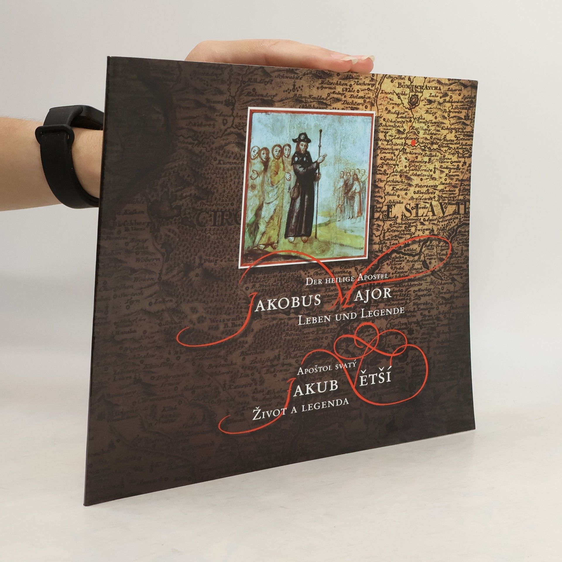 Autorenkollektiv Apoštol svatý Jakub Větší : život a legenda. Der heilige Apostel Jakobus Major : Leben und Legende